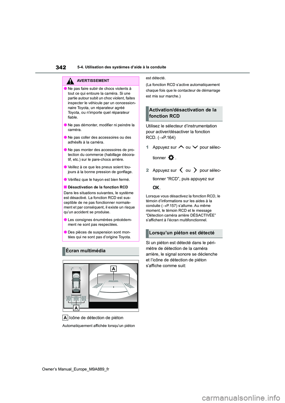 TOYOTA BZ4X 2023  Manuel du propriétaire (in French) 342
Owner’s Manual_Europe_M9A889_fr
5-4. Utilisation des systèmes d’aide à la conduite
Icône de détection de piéton
Automatiquement affichée lorsqu’un piéton  
est détecté. 
(La fonctio