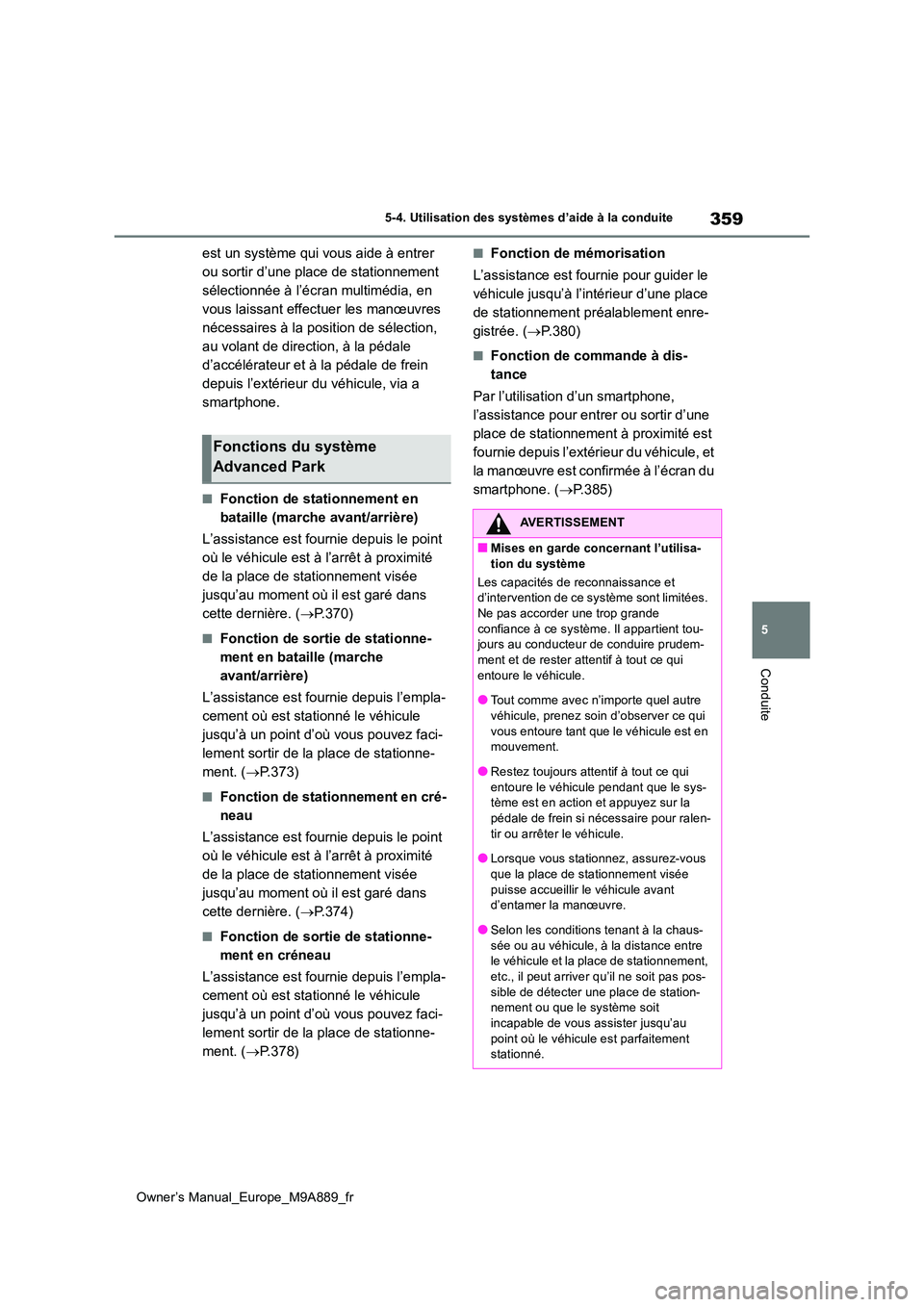 TOYOTA BZ4X 2023  Manuel du propriétaire (in French) 359
5
Owner’s Manual_Europe_M9A889_fr
5-4. Utilisation des systèmes d’aide à la conduite
Conduite
est un système qui vous aide à entrer  
ou sortir d’une place de stationnement 
sélectionn
