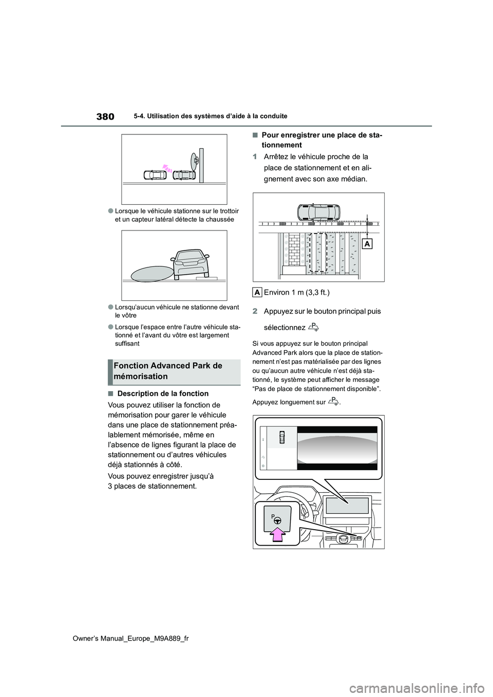 TOYOTA BZ4X 2023  Manuel du propriétaire (in French) 380
Owner’s Manual_Europe_M9A889_fr
5-4. Utilisation des systèmes d’aide à la conduite
●Lorsque le véhicule stationne sur le trottoir  et un capteur latéral détecte la chaussée
●Lorsqu