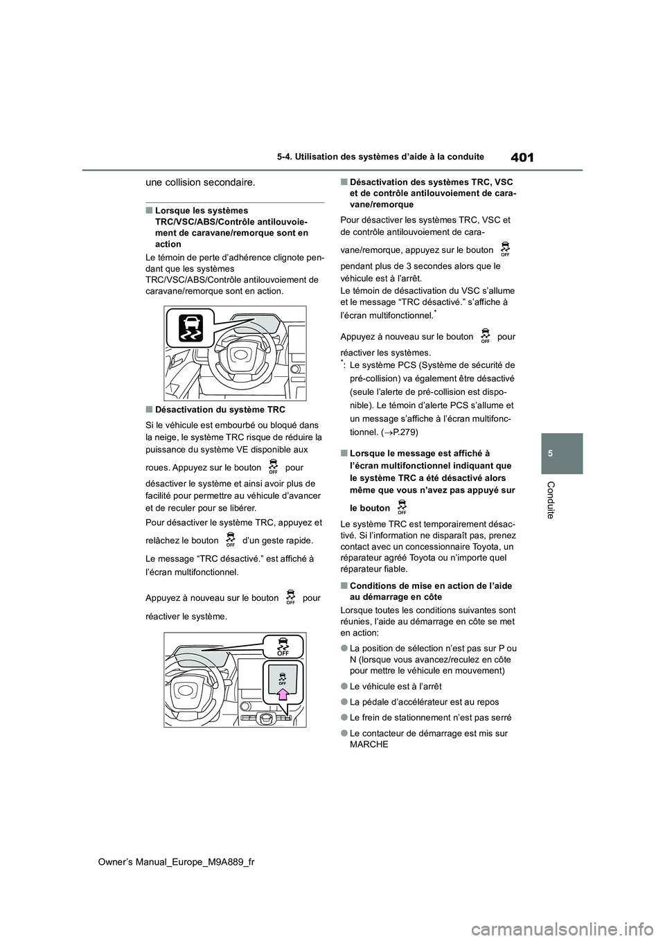 TOYOTA BZ4X 2023  Manuel du propriétaire (in French) 401
5
Owner’s Manual_Europe_M9A889_fr
5-4. Utilisation des systèmes d’aide à la conduite
Conduite
une collision secondaire.
■Lorsque les systèmes  
TRC/VSC/ABS/Contrôle antilouvoie- ment de 