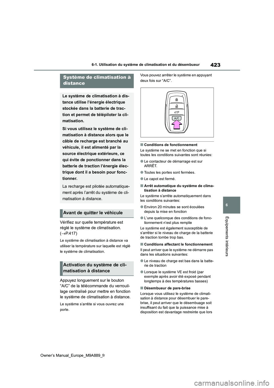 TOYOTA BZ4X 2023  Manuel du propriétaire (in French) 423
6
Owner’s Manual_Europe_M9A889_fr
6-1. Utilisation du système de climatisation et du désembueur
Équipements intérieurs
Vérifiez sur quelle température est  
réglé le système de climatis