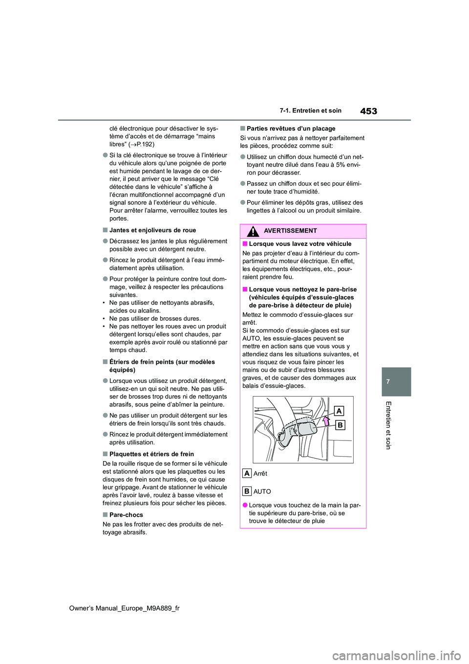 TOYOTA BZ4X 2023  Manuel du propriétaire (in French) 453
7
Owner’s Manual_Europe_M9A889_fr
7-1. Entretien et soin
Entretien et soin
clé électronique pour désactiver le sys- tème d’accès et de démarrage “mains libres” ( P.192)
●Si la c