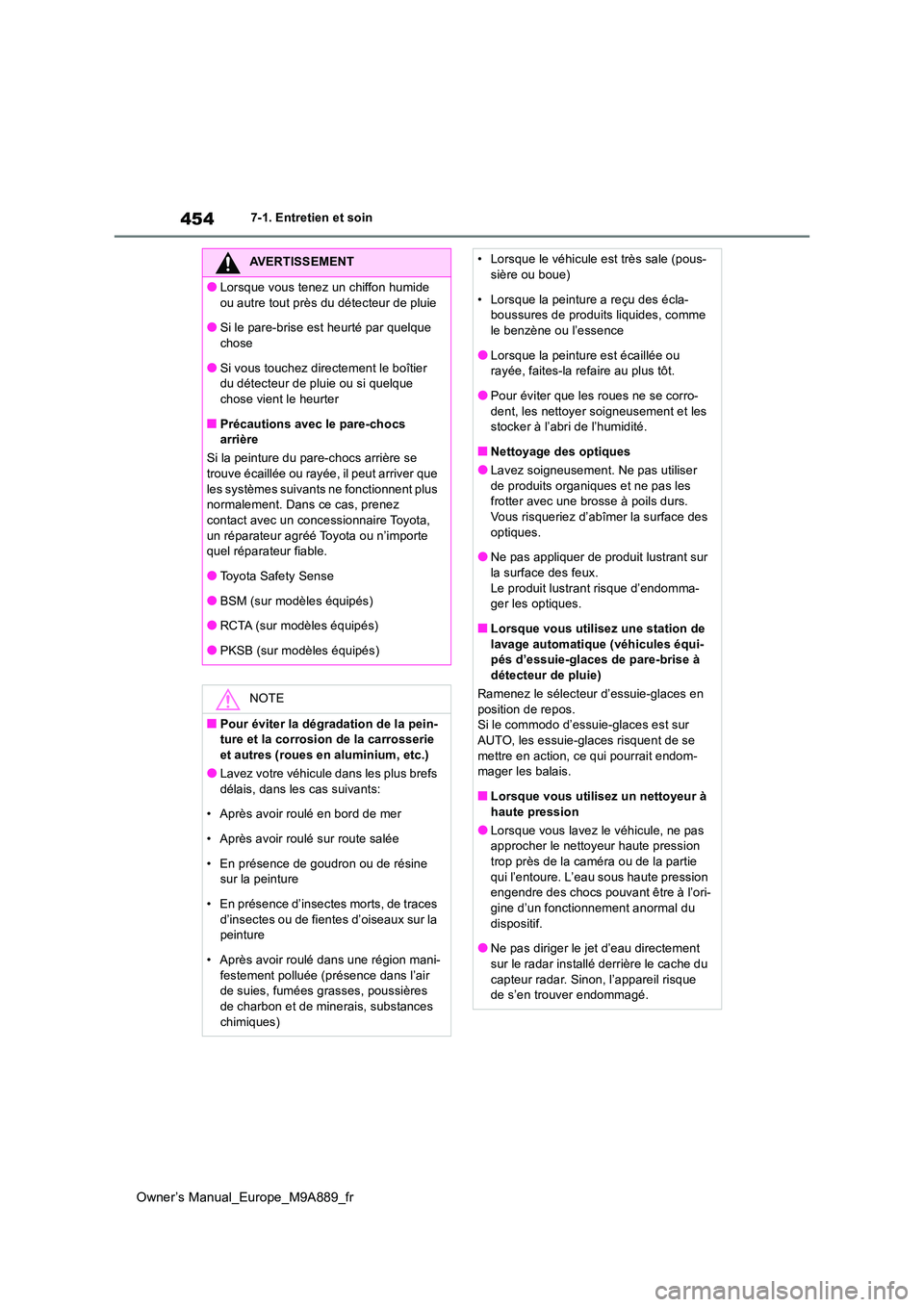 TOYOTA BZ4X 2023  Manuel du propriétaire (in French) 454
Owner’s Manual_Europe_M9A889_fr
7-1. Entretien et soin
AVERTISSEMENT
●Lorsque vous tenez un chiffon humide  
ou autre tout près du détecteur de pluie
●Si le pare-brise est heurté par quel