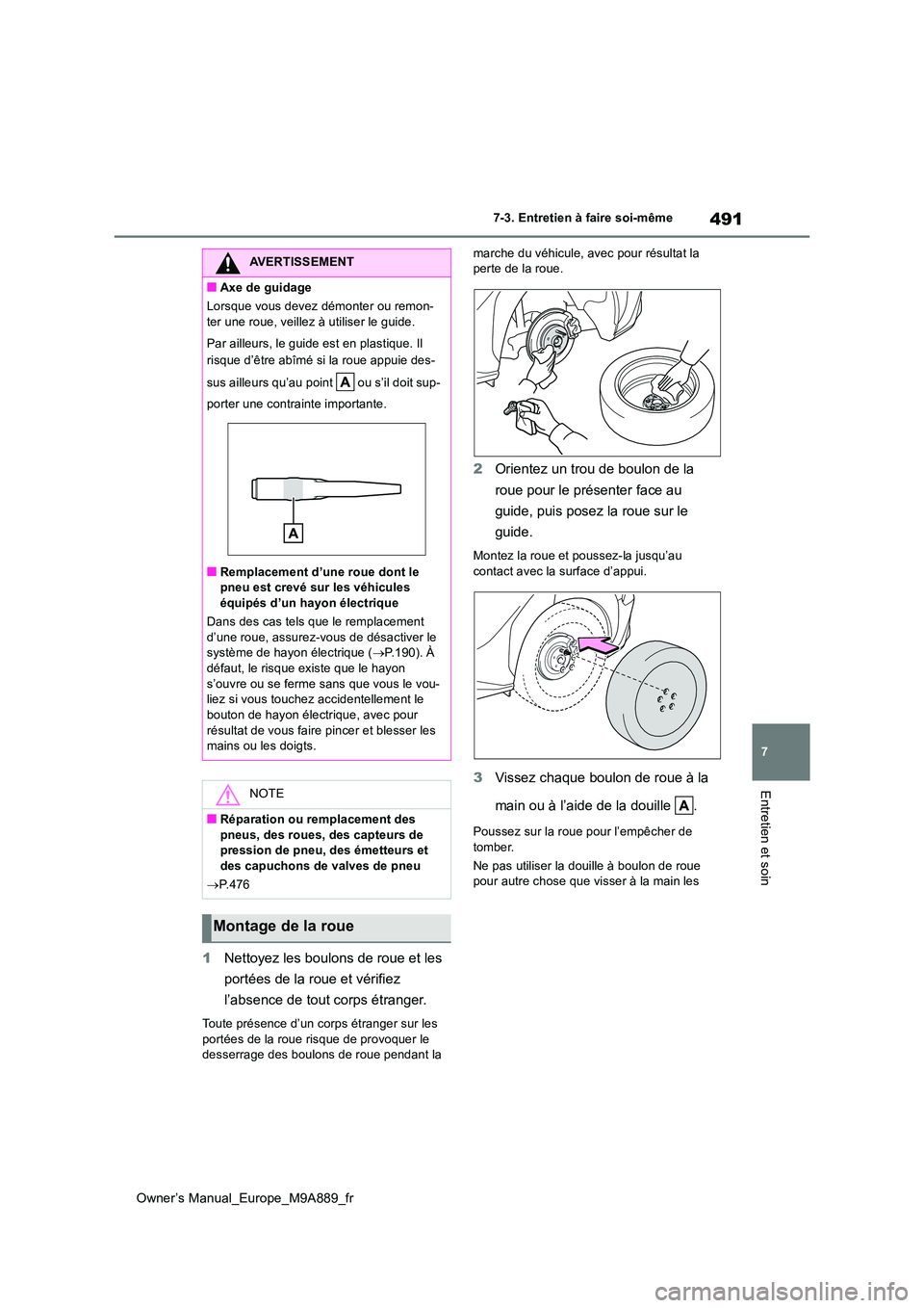 TOYOTA BZ4X 2023  Manuel du propriétaire (in French) 491
7
Owner’s Manual_Europe_M9A889_fr
7-3. Entretien à faire soi-même
Entretien et soin
1Nettoyez les boulons de roue et les  
portées de la roue et vérifiez  
l’absence de tout corps étrange