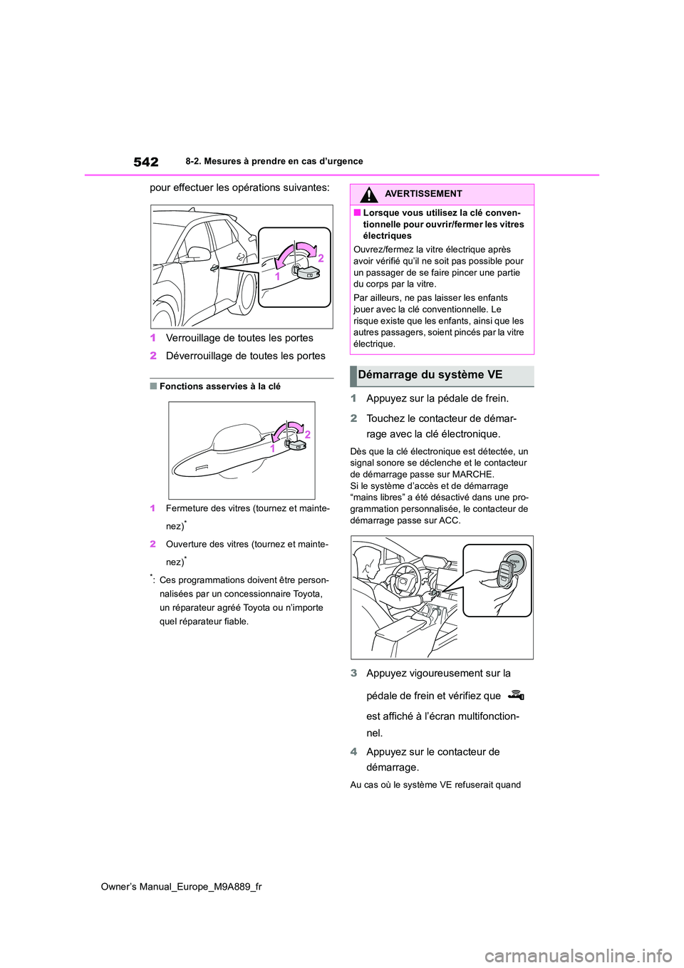 TOYOTA BZ4X 2023 Manuel du propriétaire (in French) 542
Owner’s Manual_Europe_M9A889_fr
8-2. Mesures à prendre en cas d’urgence
pour effectuer les opérations suivantes:
1 Verrouillage de toutes les portes
2 Déverrouillage de toutes les portes
TOYOTA BZ4X 2023 Manuel du propriétaire (in French) 542
Owner’s Manual_Europe_M9A889_fr
8-2. Mesures à prendre en cas d’urgence
pour effectuer les opérations suivantes:
1 Verrouillage de toutes les portes
2 Déverrouillage de toutes les portes