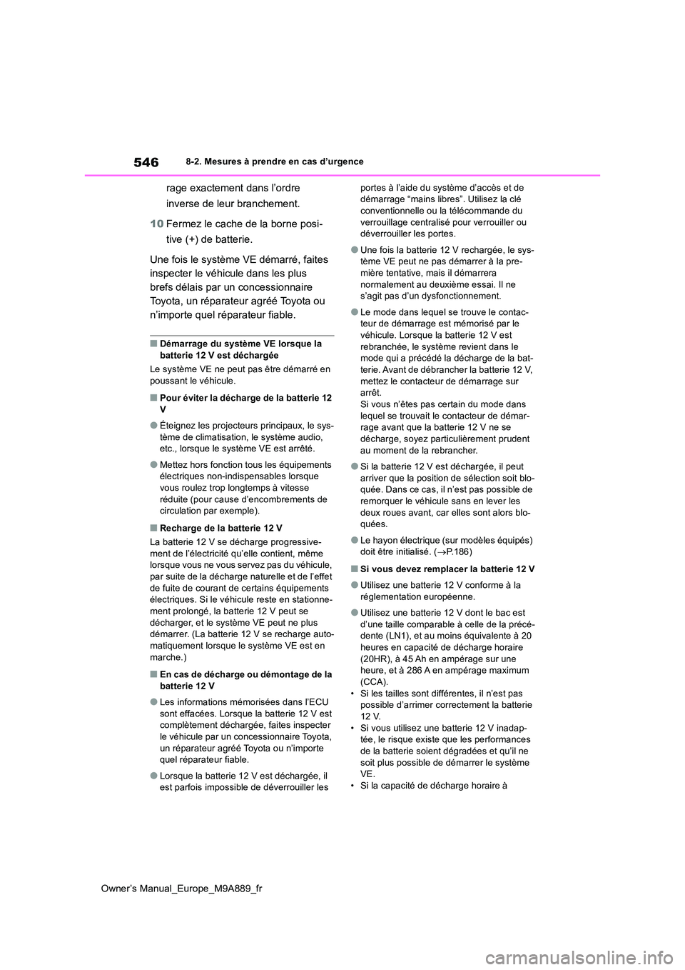 TOYOTA BZ4X 2023  Manuel du propriétaire (in French) 546
Owner’s Manual_Europe_M9A889_fr
8-2. Mesures à prendre en cas d’urgence
rage exactement dans l’ordre  
inverse de leur branchement. 
10 Fermez le cache de la borne posi- 
tive (+) de batter