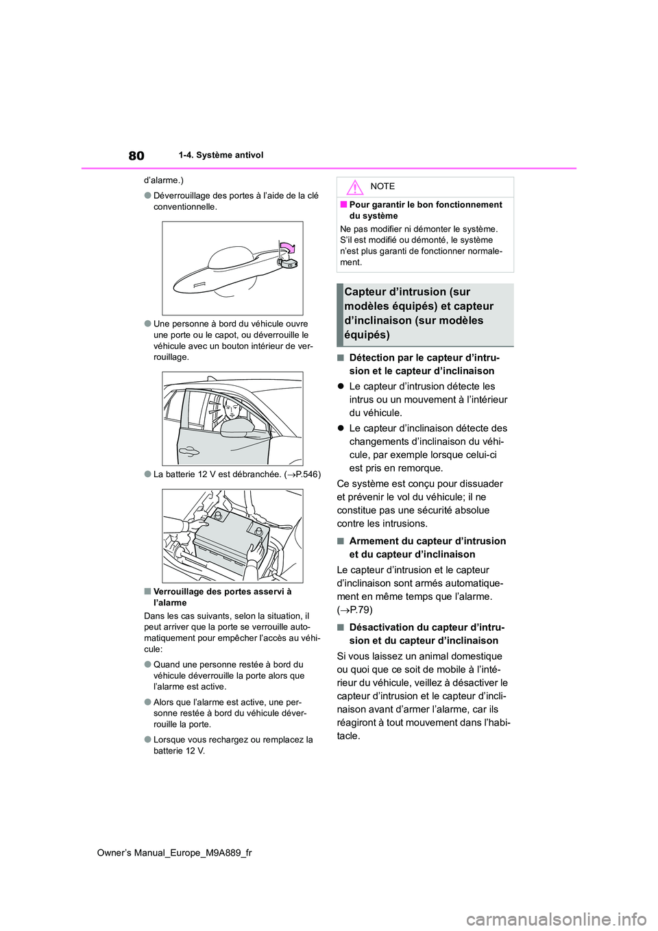 TOYOTA BZ4X 2023 Manuel du propriétaire (in French) 80
Owner’s Manual_Europe_M9A889_fr
1-4. Système antivol
d’alarme.)
●Déverrouillage des portes à l’aide de la clé
conventionnelle.
●Une personne à bord du véhicule ouvre
une porte o TOYOTA BZ4X 2023 Manuel du propriétaire (in French) 80
Owner’s Manual_Europe_M9A889_fr
1-4. Système antivol
d’alarme.)
●Déverrouillage des portes à l’aide de la clé
conventionnelle.
●Une personne à bord du véhicule ouvre
une porte o