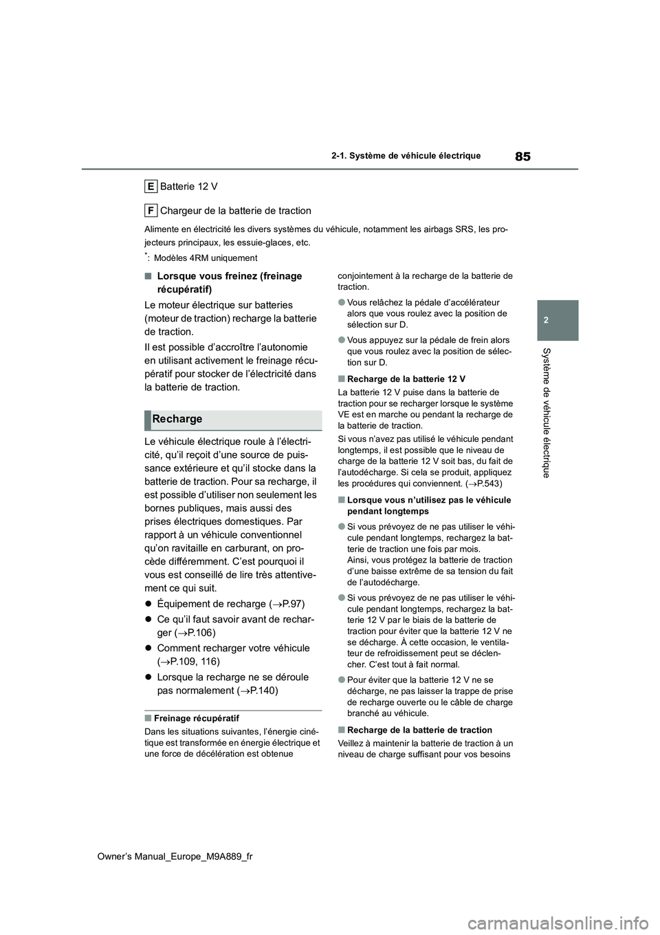 TOYOTA BZ4X 2023 Manuel du propriétaire (in French) 85
2
Owner’s Manual_Europe_M9A889_fr
2-1. Système de véhicule électrique
Système de véhicule électrique
Batterie 12 V
Chargeur de la batterie de traction
Alimente en électricité les divers TOYOTA BZ4X 2023 Manuel du propriétaire (in French) 85
2
Owner’s Manual_Europe_M9A889_fr
2-1. Système de véhicule électrique
Système de véhicule électrique
Batterie 12 V
Chargeur de la batterie de traction
Alimente en électricité les divers