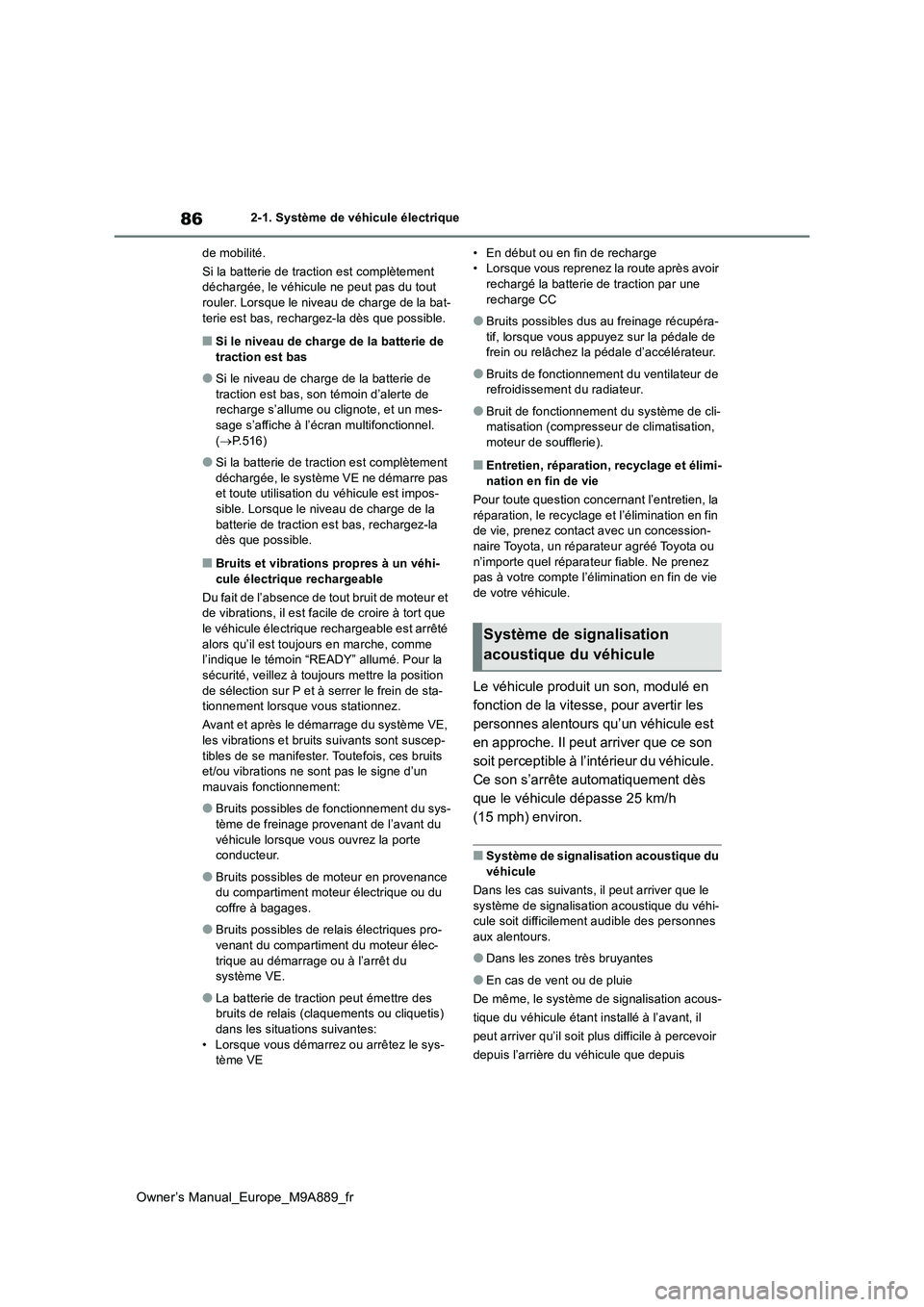 TOYOTA BZ4X 2023 Manuel du propriétaire (in French) 86
Owner’s Manual_Europe_M9A889_fr
2-1. Système de véhicule électrique
de mobilité.
Si la batterie de traction est complètement déchargée, le véhicule ne peut pas du tout rouler. Lorsque TOYOTA BZ4X 2023 Manuel du propriétaire (in French) 86
Owner’s Manual_Europe_M9A889_fr
2-1. Système de véhicule électrique
de mobilité.
Si la batterie de traction est complètement déchargée, le véhicule ne peut pas du tout rouler. Lorsque