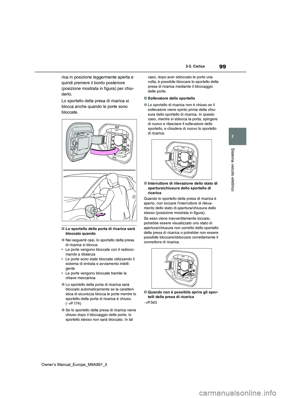 TOYOTA BZ4X 2023 Manuale duso (in Italian) 99
2
Owner’s Manual_Europe_M9A891_it
2-2. Carica
Sistema veicolo elettrico
rica in posizione leggermente aperta e
quindi premere il bordo posteriore
(posizione mostrata in figura) per chiu-
derlo TOYOTA BZ4X 2023 Manuale duso (in Italian) 99
2
Owner’s Manual_Europe_M9A891_it
2-2. Carica
Sistema veicolo elettrico
rica in posizione leggermente aperta e
quindi premere il bordo posteriore
(posizione mostrata in figura) per chiu-
derlo