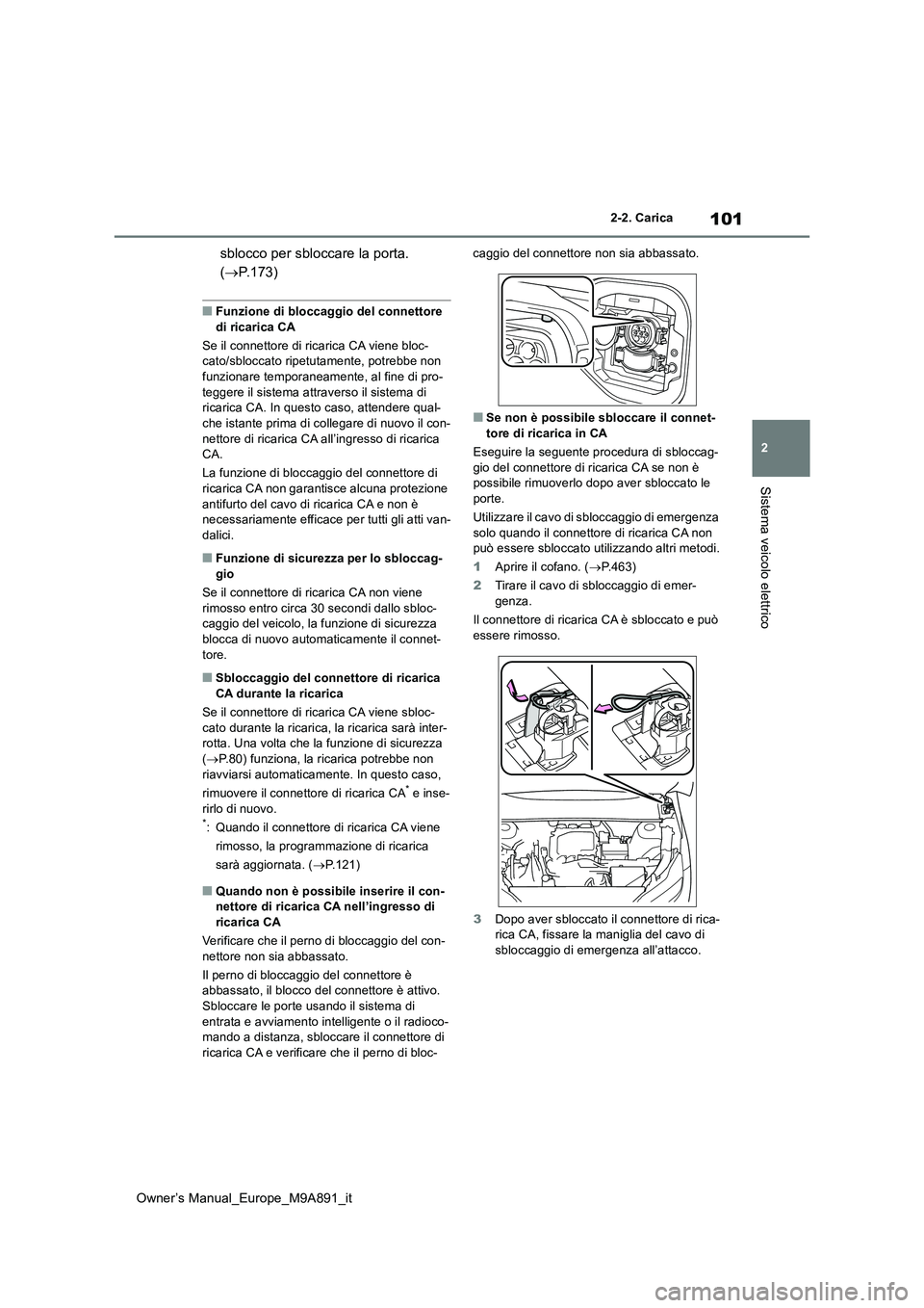 TOYOTA BZ4X 2023 Manuale duso (in Italian) 101
2
Owner’s Manual_Europe_M9A891_it
2-2. Carica
Sistema veicolo elettrico
sblocco per sbloccare la porta.
( P.173)
■Funzione di bloccaggio del connettore
di ricarica CA
Se il connettore TOYOTA BZ4X 2023 Manuale duso (in Italian) 101
2
Owner’s Manual_Europe_M9A891_it
2-2. Carica
Sistema veicolo elettrico
sblocco per sbloccare la porta.
( P.173)
■Funzione di bloccaggio del connettore
di ricarica CA
Se il connettore