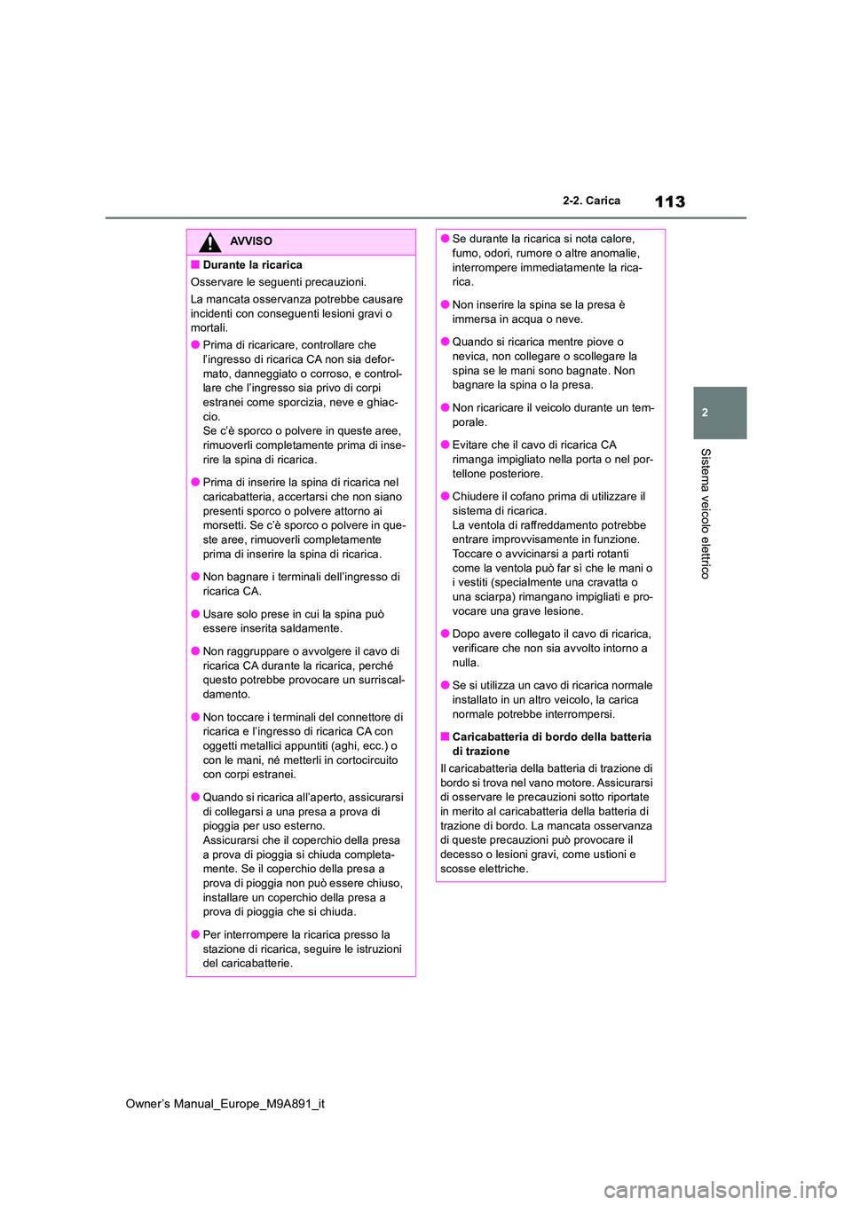 TOYOTA BZ4X 2023 Manuale duso (in Italian) 113
2
Owner’s Manual_Europe_M9A891_it
2-2. Carica
Sistema veicolo elettrico
AVVISO
■Durante la ricarica
Osservare le seguenti precauzioni.
La mancata osservanz a potrebbe causare
incidenti con TOYOTA BZ4X 2023 Manuale duso (in Italian) 113
2
Owner’s Manual_Europe_M9A891_it
2-2. Carica
Sistema veicolo elettrico
AVVISO
■Durante la ricarica
Osservare le seguenti precauzioni.
La mancata osservanz a potrebbe causare
incidenti con