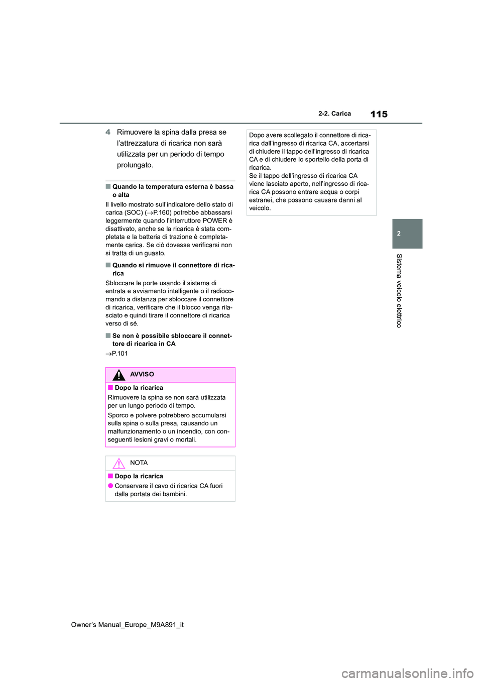 TOYOTA BZ4X 2023 Manuale duso (in Italian) 115
2
Owner’s Manual_Europe_M9A891_it
2-2. Carica
Sistema veicolo elettrico
4Rimuovere la spina dalla presa se
l’attrezzatura di ricarica non sarà
utilizzata per un periodo di tempo
prolung TOYOTA BZ4X 2023 Manuale duso (in Italian) 115
2
Owner’s Manual_Europe_M9A891_it
2-2. Carica
Sistema veicolo elettrico
4Rimuovere la spina dalla presa se
l’attrezzatura di ricarica non sarà
utilizzata per un periodo di tempo
prolung