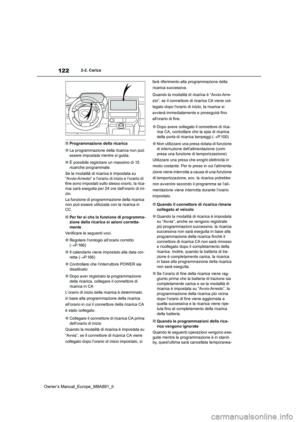TOYOTA BZ4X 2023 Manuale duso (in Italian) 122
Owner’s Manual_Europe_M9A891_it
2-2. Carica
■Programmazione della ricarica
●La programmazione della ricarica non può
essere impostata mentre si guida.
●È possibile registrare un massim TOYOTA BZ4X 2023 Manuale duso (in Italian) 122
Owner’s Manual_Europe_M9A891_it
2-2. Carica
■Programmazione della ricarica
●La programmazione della ricarica non può
essere impostata mentre si guida.
●È possibile registrare un massim