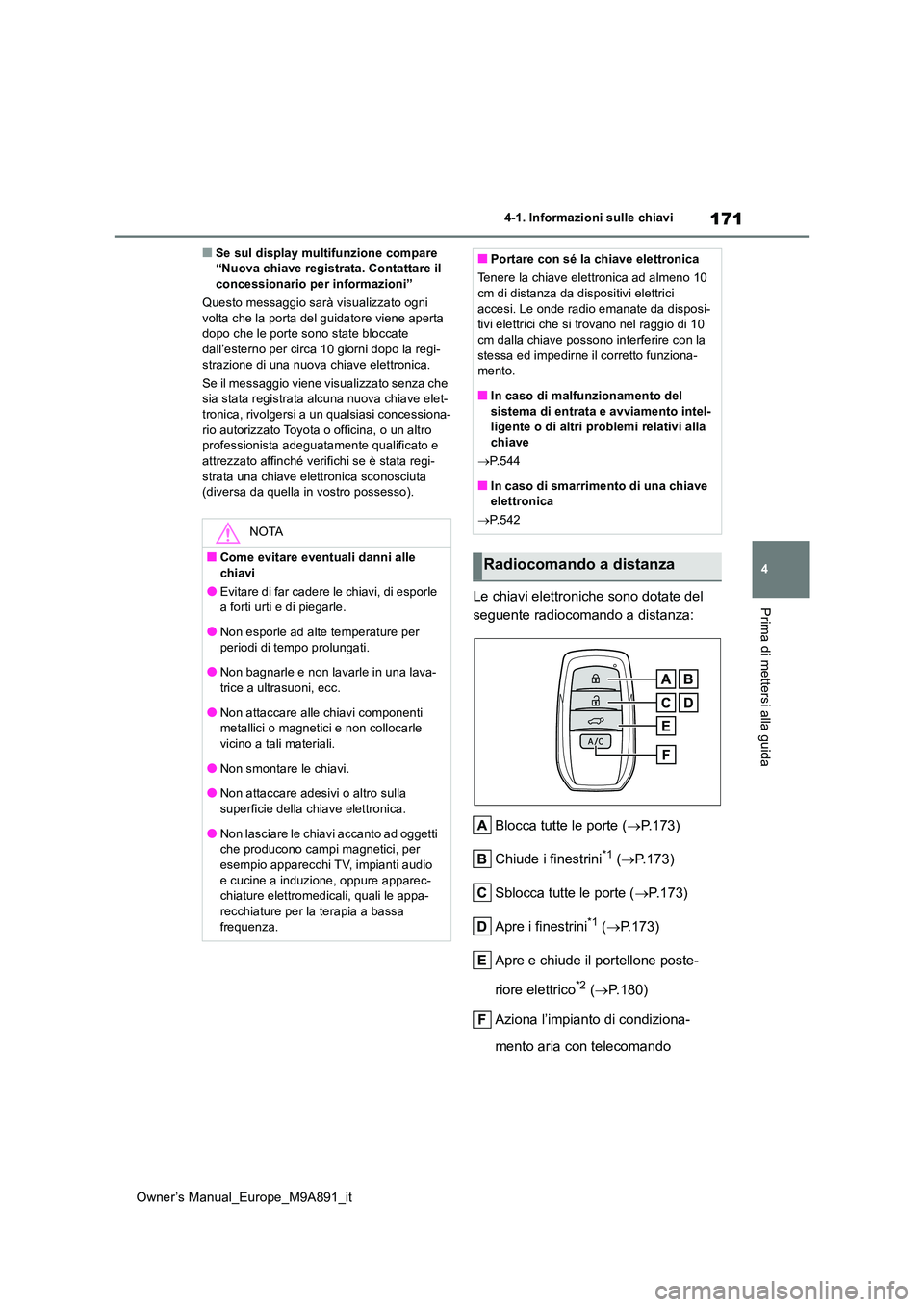 TOYOTA BZ4X 2023 Manuale duso (in Italian) 171
4
Owner’s Manual_Europe_M9A891_it
4-1. Informazioni sulle chiavi
Prima di mettersi alla guida
■Se sul display multifunzione compare “Nuova chiave registrata. Contattare il concessionario pe TOYOTA BZ4X 2023 Manuale duso (in Italian) 171
4
Owner’s Manual_Europe_M9A891_it
4-1. Informazioni sulle chiavi
Prima di mettersi alla guida
■Se sul display multifunzione compare “Nuova chiave registrata. Contattare il concessionario pe