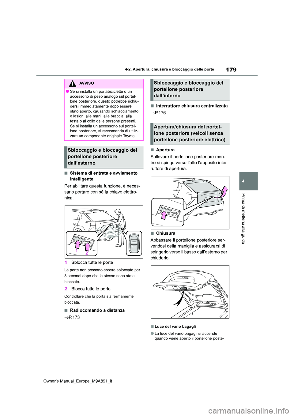 TOYOTA BZ4X 2023 Manuale duso (in Italian) 179
4
Owner’s Manual_Europe_M9A891_it
4-2. Apertura, chiusura e bloccaggio delle porte
Prima di mettersi alla guida
■Sistema di entrata e avviamento
intelligente
Per abilitare questa funzione, TOYOTA BZ4X 2023 Manuale duso (in Italian) 179
4
Owner’s Manual_Europe_M9A891_it
4-2. Apertura, chiusura e bloccaggio delle porte
Prima di mettersi alla guida
■Sistema di entrata e avviamento
intelligente
Per abilitare questa funzione,