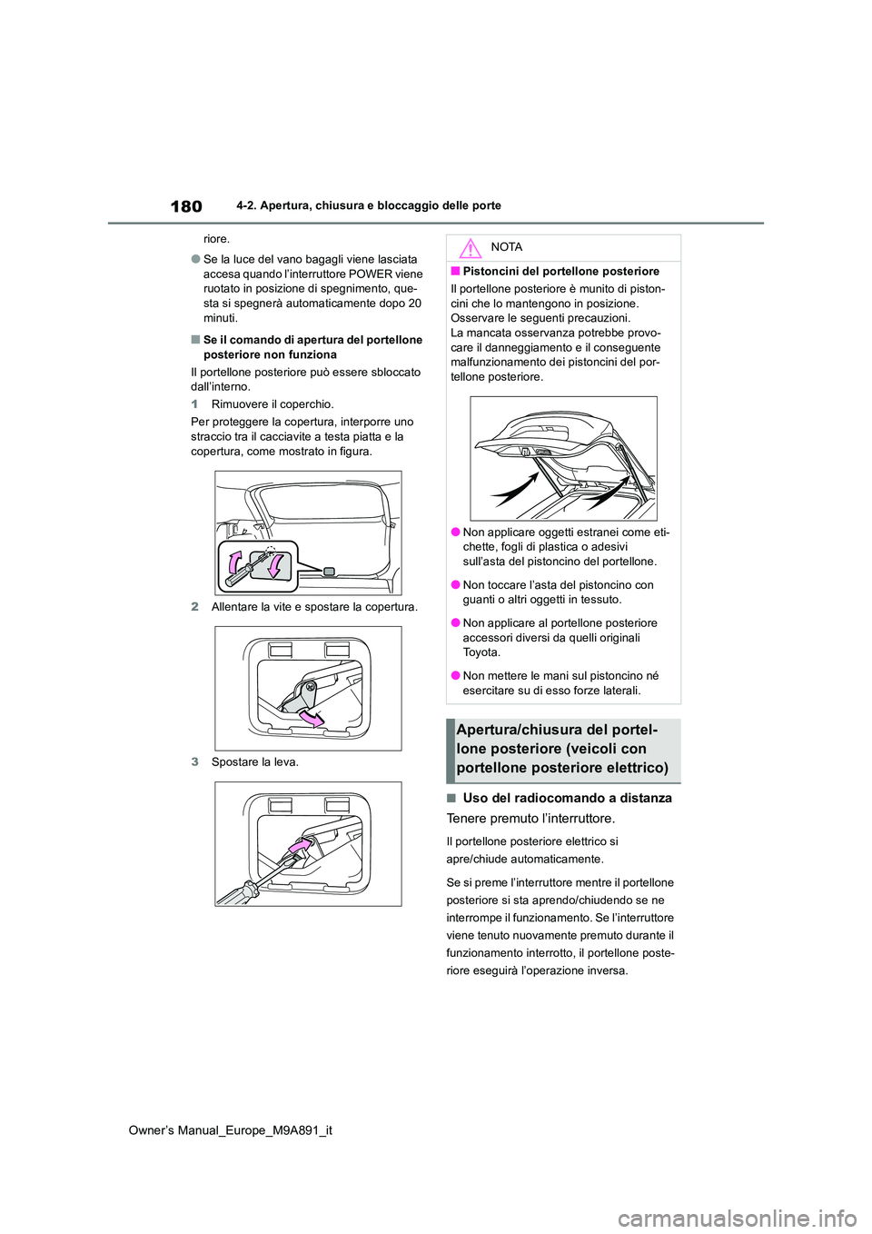 TOYOTA BZ4X 2023 Manuale duso (in Italian) 180
Owner’s Manual_Europe_M9A891_it
4-2. Apertura, chiusura e bloccaggio delle porte
riore.
●Se la luce del vano bagagli viene lasciata
accesa quando l’interruttore POWER viene ruotato in po TOYOTA BZ4X 2023 Manuale duso (in Italian) 180
Owner’s Manual_Europe_M9A891_it
4-2. Apertura, chiusura e bloccaggio delle porte
riore.
●Se la luce del vano bagagli viene lasciata
accesa quando l’interruttore POWER viene ruotato in po