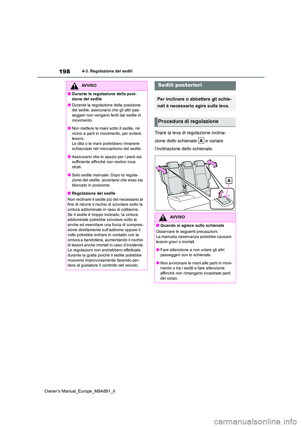 TOYOTA BZ4X 2023 Manuale duso (in Italian) 198
Owner’s Manual_Europe_M9A891_it
4-3. Regolazione dei sedili
Tirare la leva di regolazione inclina-
zione dello schienale e variare
l’inclinazione dello schienale.
AVVISO
■Durante la reg TOYOTA BZ4X 2023 Manuale duso (in Italian) 198
Owner’s Manual_Europe_M9A891_it
4-3. Regolazione dei sedili
Tirare la leva di regolazione inclina-
zione dello schienale e variare
l’inclinazione dello schienale.
AVVISO
■Durante la reg
