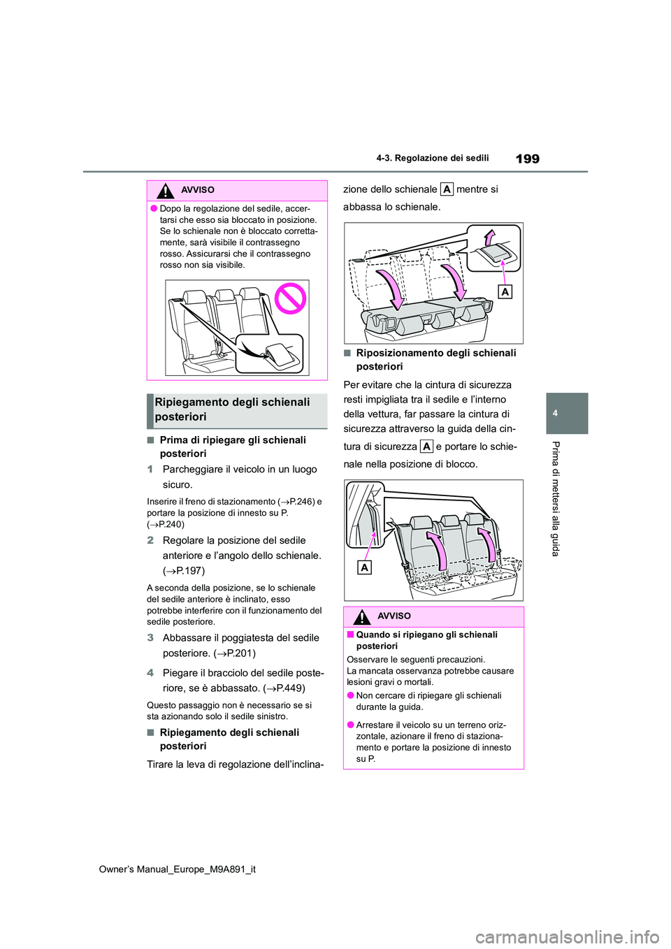 TOYOTA BZ4X 2023 Manuale duso (in Italian) 199
4
Owner’s Manual_Europe_M9A891_it
4-3. Regolazione dei sedili
Prima di mettersi alla guida■Prima di ripiegare gli schienali
posteriori
1 Parcheggiare il veicolo in un luogo
sicuro.
Inseri TOYOTA BZ4X 2023 Manuale duso (in Italian) 199
4
Owner’s Manual_Europe_M9A891_it
4-3. Regolazione dei sedili
Prima di mettersi alla guida■Prima di ripiegare gli schienali
posteriori
1 Parcheggiare il veicolo in un luogo
sicuro.
Inseri