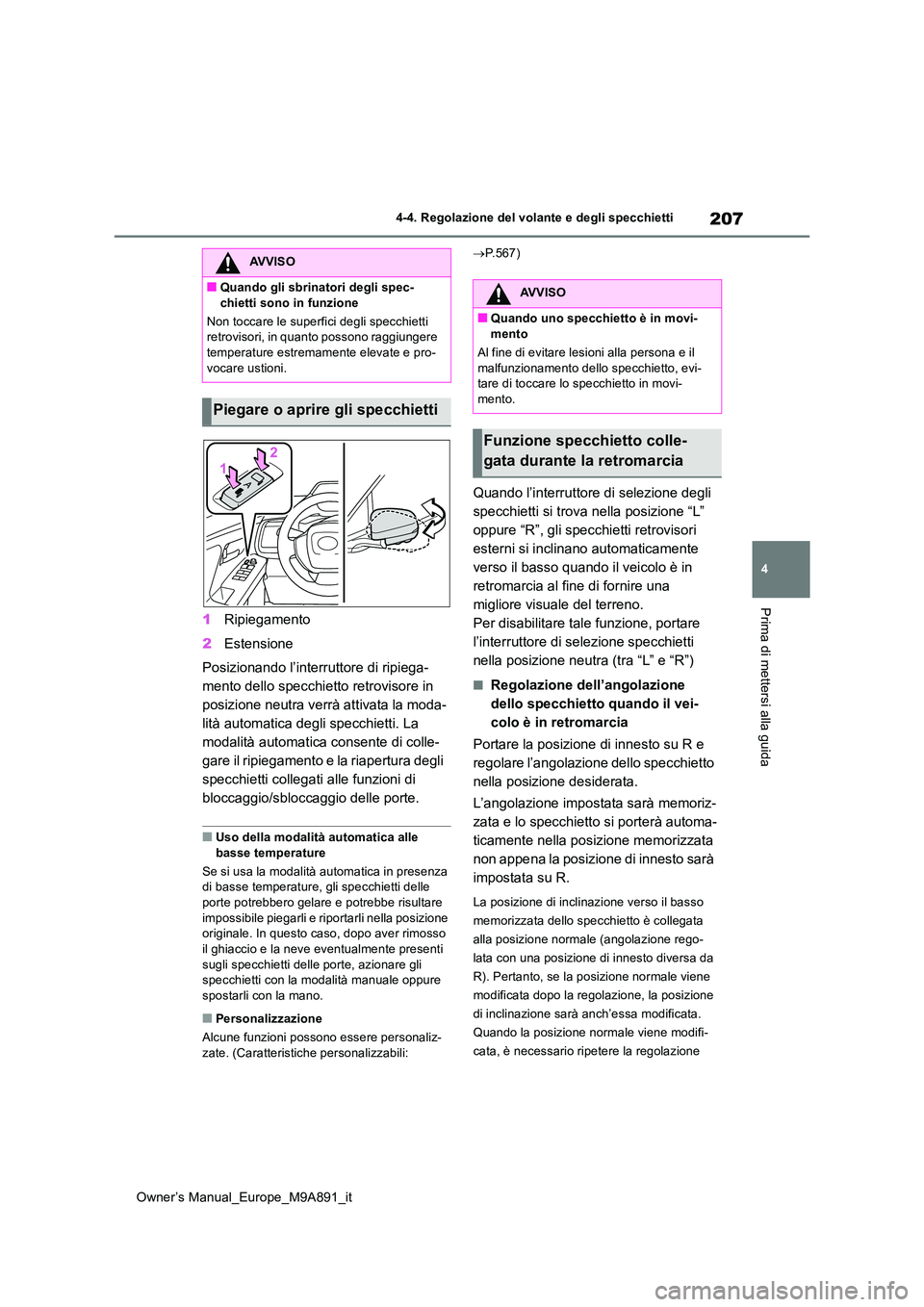 TOYOTA BZ4X 2023 Manuale duso (in Italian) 207
4
Owner’s Manual_Europe_M9A891_it
4-4. Regolazione del volante e degli specchietti
Prima di mettersi alla guida
1Ripiegamento
2 Estensione
Posizionando l’interruttore di ripiega-
mento dell TOYOTA BZ4X 2023 Manuale duso (in Italian) 207
4
Owner’s Manual_Europe_M9A891_it
4-4. Regolazione del volante e degli specchietti
Prima di mettersi alla guida
1Ripiegamento
2 Estensione
Posizionando l’interruttore di ripiega-
mento dell