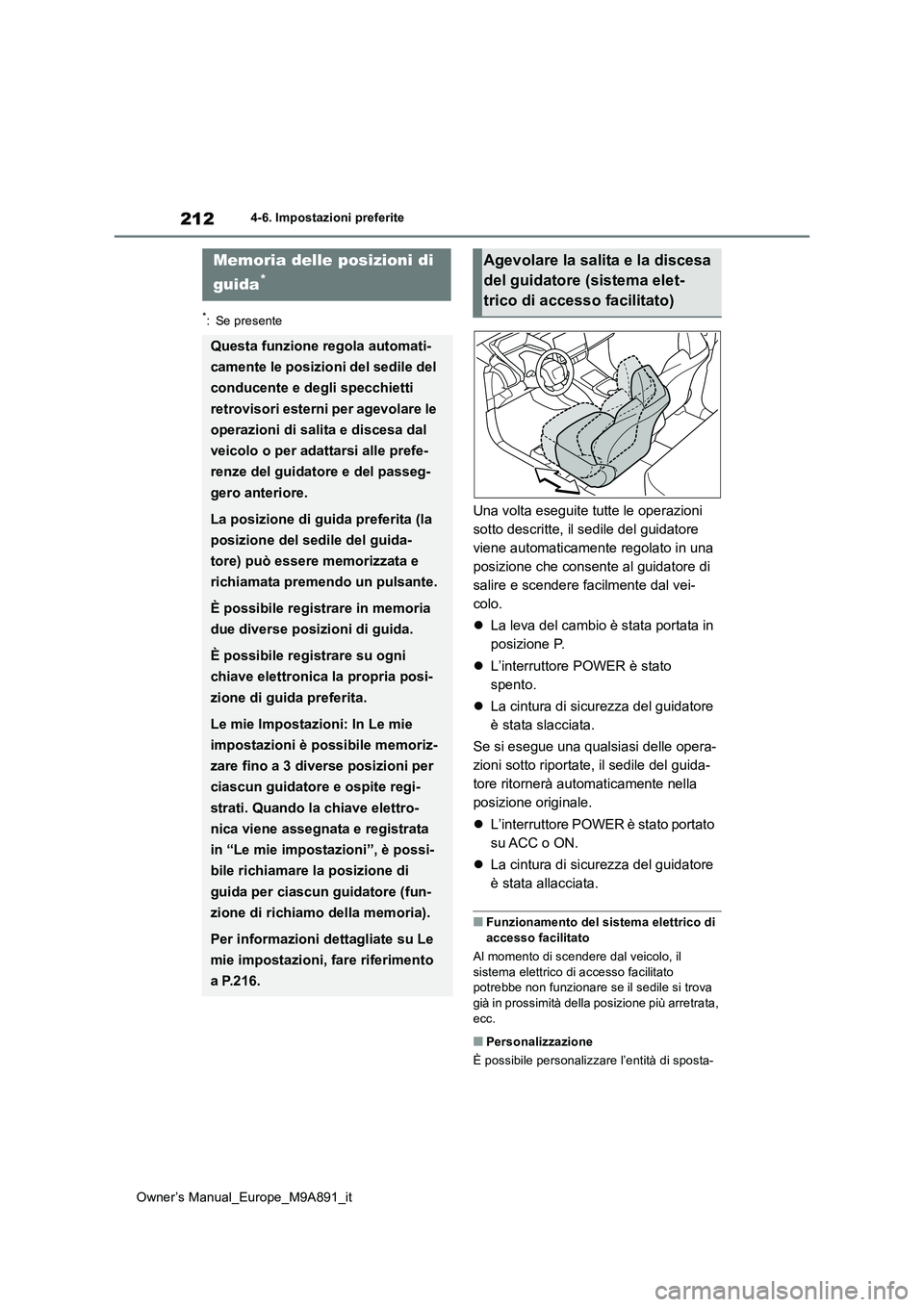 TOYOTA BZ4X 2023 Manuale duso (in Italian) 212
Owner’s Manual_Europe_M9A891_it
4-6. Impostazioni preferite
4-6.Impo sta zioni preferite
*: Se presente
Una volta eseguite tutte le operazioni
sotto descritte, il sedile del guidatore
viene a TOYOTA BZ4X 2023 Manuale duso (in Italian) 212
Owner’s Manual_Europe_M9A891_it
4-6. Impostazioni preferite
4-6.Impo sta zioni preferite
*: Se presente
Una volta eseguite tutte le operazioni
sotto descritte, il sedile del guidatore
viene a