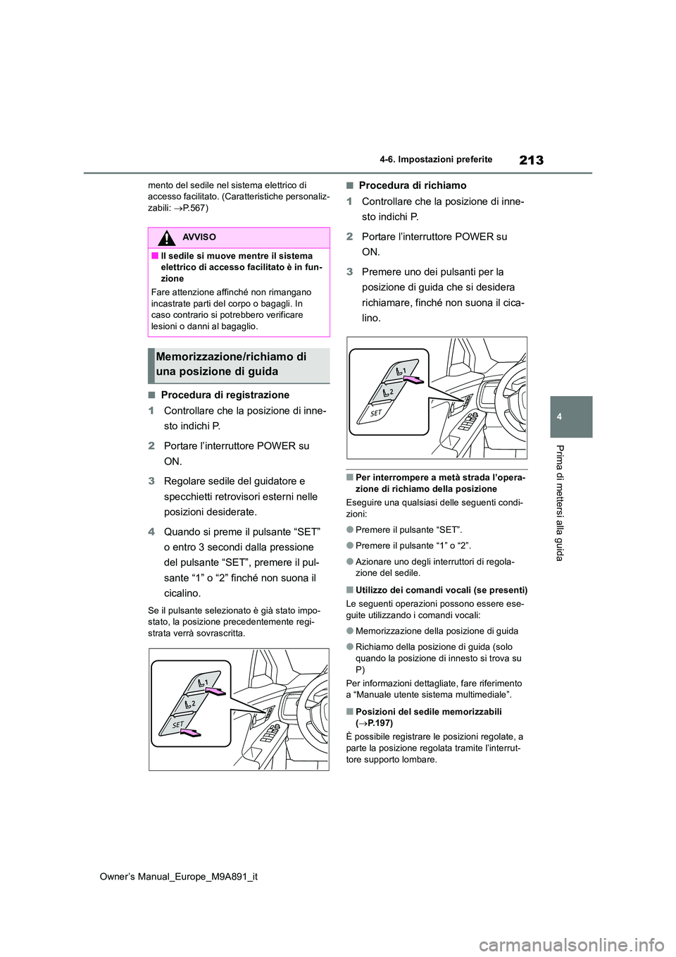 TOYOTA BZ4X 2023 Manuale duso (in Italian) 213
4
Owner’s Manual_Europe_M9A891_it
4-6. Impostazioni preferite
Prima di mettersi alla guida
mento del sedile nel sistema elettrico di accesso facilitato. (Caratteristiche personaliz-zabili: TOYOTA BZ4X 2023 Manuale duso (in Italian) 213
4
Owner’s Manual_Europe_M9A891_it
4-6. Impostazioni preferite
Prima di mettersi alla guida
mento del sedile nel sistema elettrico di accesso facilitato. (Caratteristiche personaliz-zabili: 
