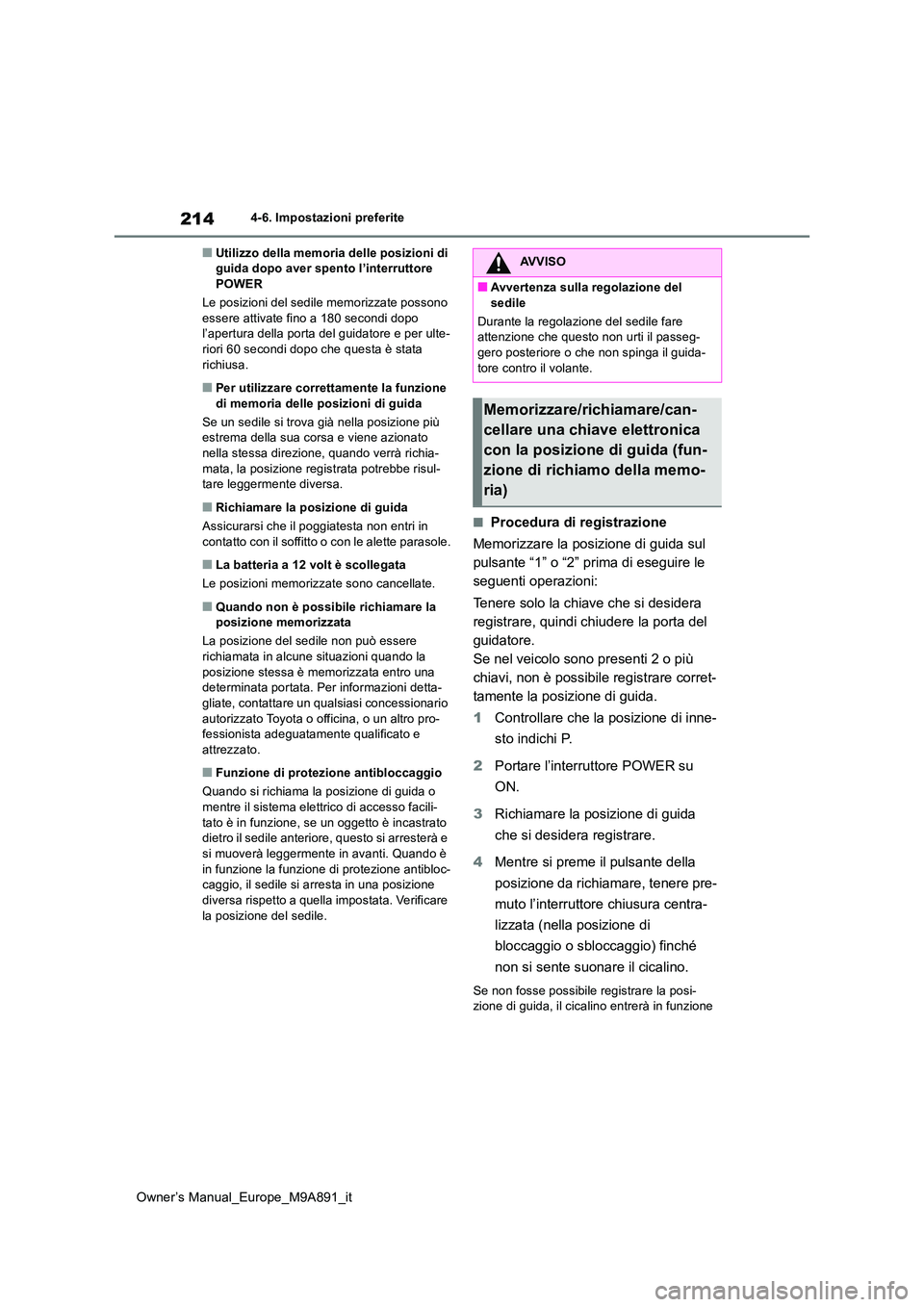 TOYOTA BZ4X 2023 Manuale duso (in Italian) 214
Owner’s Manual_Europe_M9A891_it
4-6. Impostazioni preferite
■Utilizzo della memoria delle posizioni di guida dopo aver spento l’interruttore POWER
Le posizioni del sedile memorizzate posso TOYOTA BZ4X 2023 Manuale duso (in Italian) 214
Owner’s Manual_Europe_M9A891_it
4-6. Impostazioni preferite
■Utilizzo della memoria delle posizioni di guida dopo aver spento l’interruttore POWER
Le posizioni del sedile memorizzate posso