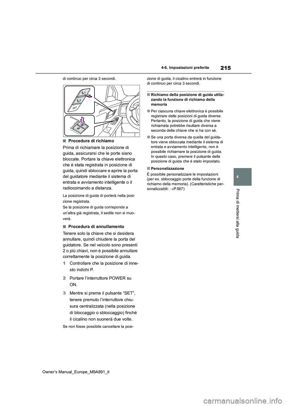 TOYOTA BZ4X 2023 Manuale duso (in Italian) 215
4
Owner’s Manual_Europe_M9A891_it
4-6. Impostazioni preferite
Prima di mettersi alla guida
di continuo per circa 3 secondi.
■Procedura di richiamo
Prima di richiamare la posizione di
guida, TOYOTA BZ4X 2023 Manuale duso (in Italian) 215
4
Owner’s Manual_Europe_M9A891_it
4-6. Impostazioni preferite
Prima di mettersi alla guida
di continuo per circa 3 secondi.
■Procedura di richiamo
Prima di richiamare la posizione di
guida,