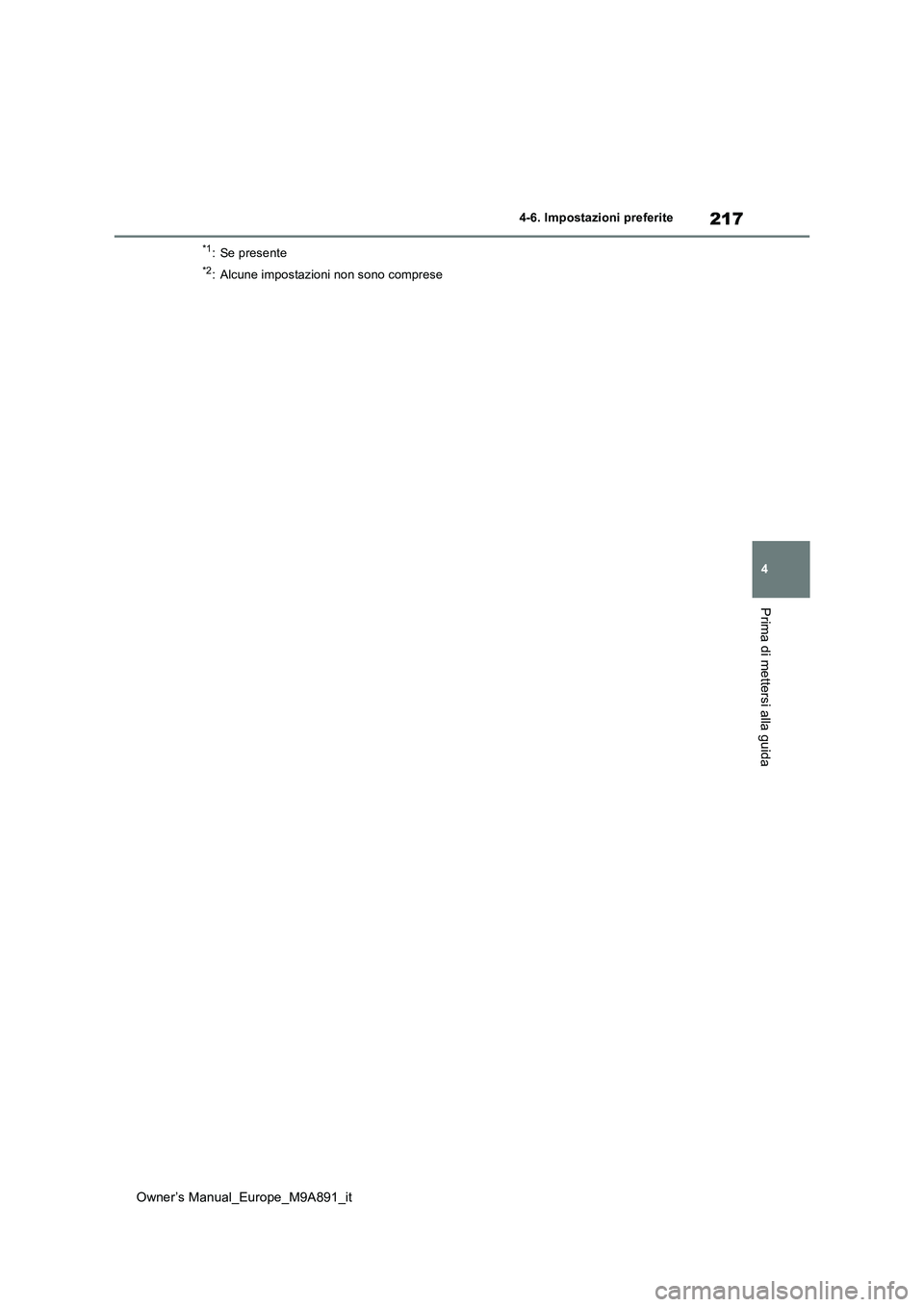 TOYOTA BZ4X 2023  Manuale duso (in Italian) 217
4
Owner’s Manual_Europe_M9A891_it
4-6. Impostazioni preferite
Prima di mettersi alla guida
*1: Se presente
*2: Alcune impostazioni non sono comprese 