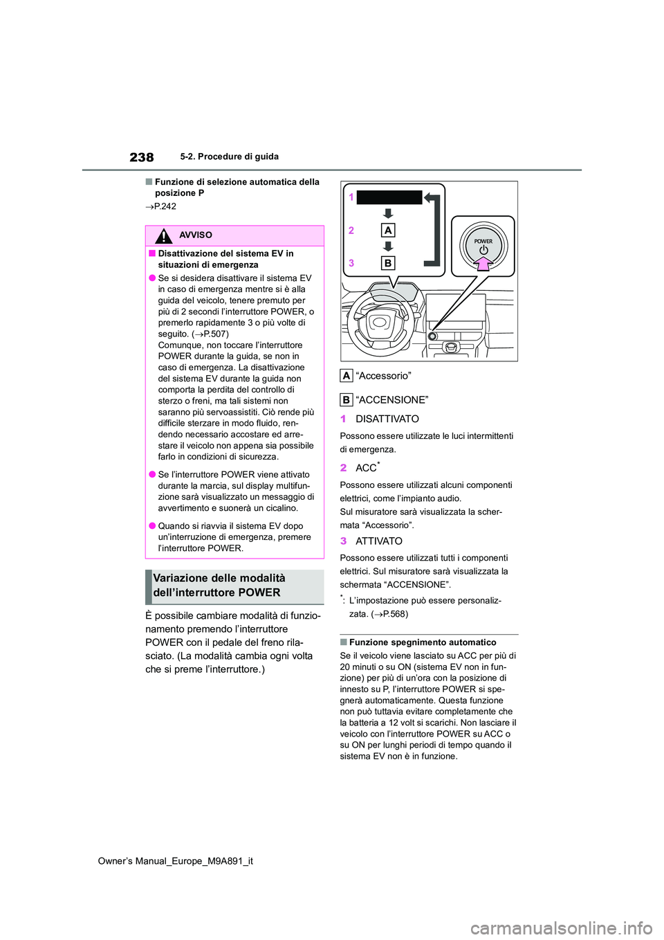 TOYOTA BZ4X 2023 Manuale duso (in Italian) 238
Owner’s Manual_Europe_M9A891_it
5-2. Procedure di guida
■Funzione di selezione automatica della posizione P
P.242
È possibile cambiare modalità di funzio-
namento premendo l’interru TOYOTA BZ4X 2023 Manuale duso (in Italian) 238
Owner’s Manual_Europe_M9A891_it
5-2. Procedure di guida
■Funzione di selezione automatica della posizione P
P.242
È possibile cambiare modalità di funzio-
namento premendo l’interru
