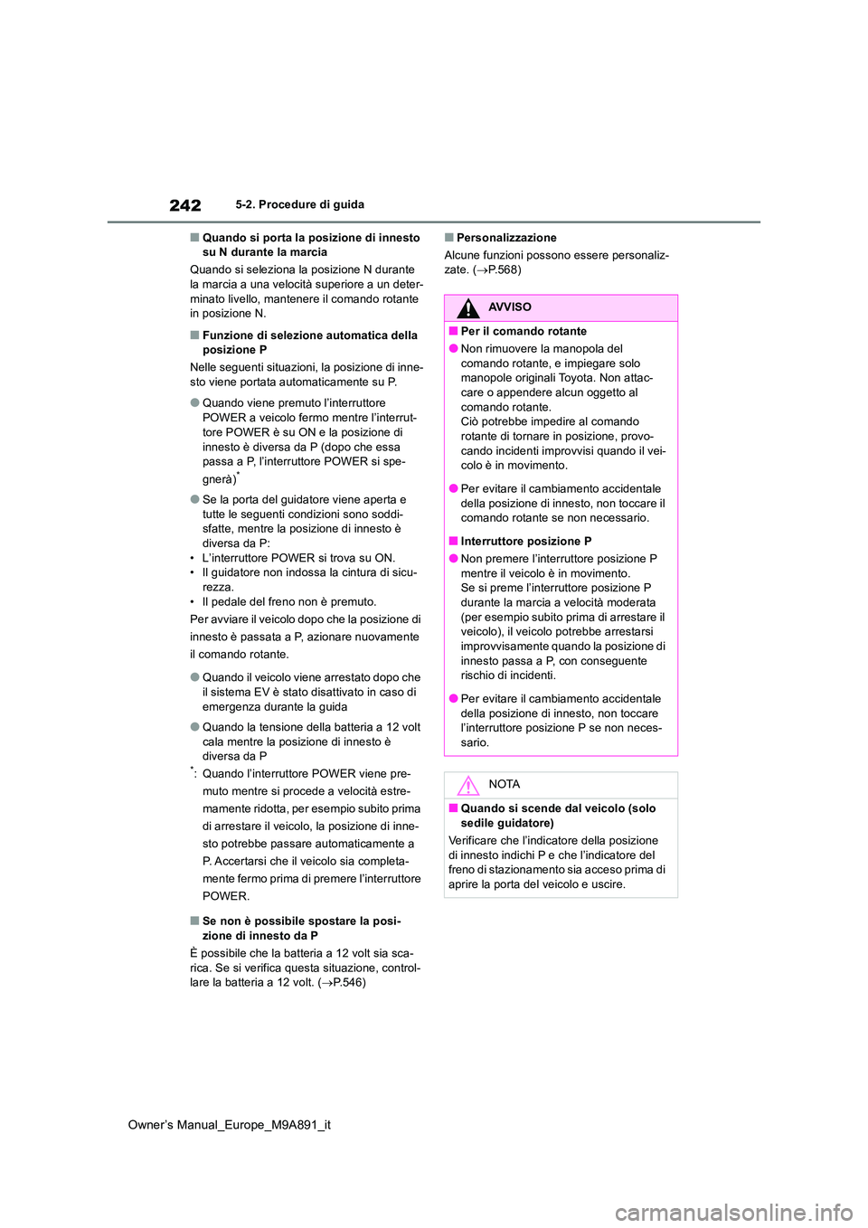 TOYOTA BZ4X 2023 Manuale duso (in Italian) 242
Owner’s Manual_Europe_M9A891_it
5-2. Procedure di guida
■Quando si porta la posizione di innesto su N durante la marcia
Quando si seleziona la posizione N durante la marcia a una velocità TOYOTA BZ4X 2023 Manuale duso (in Italian) 242
Owner’s Manual_Europe_M9A891_it
5-2. Procedure di guida
■Quando si porta la posizione di innesto su N durante la marcia
Quando si seleziona la posizione N durante la marcia a una velocità