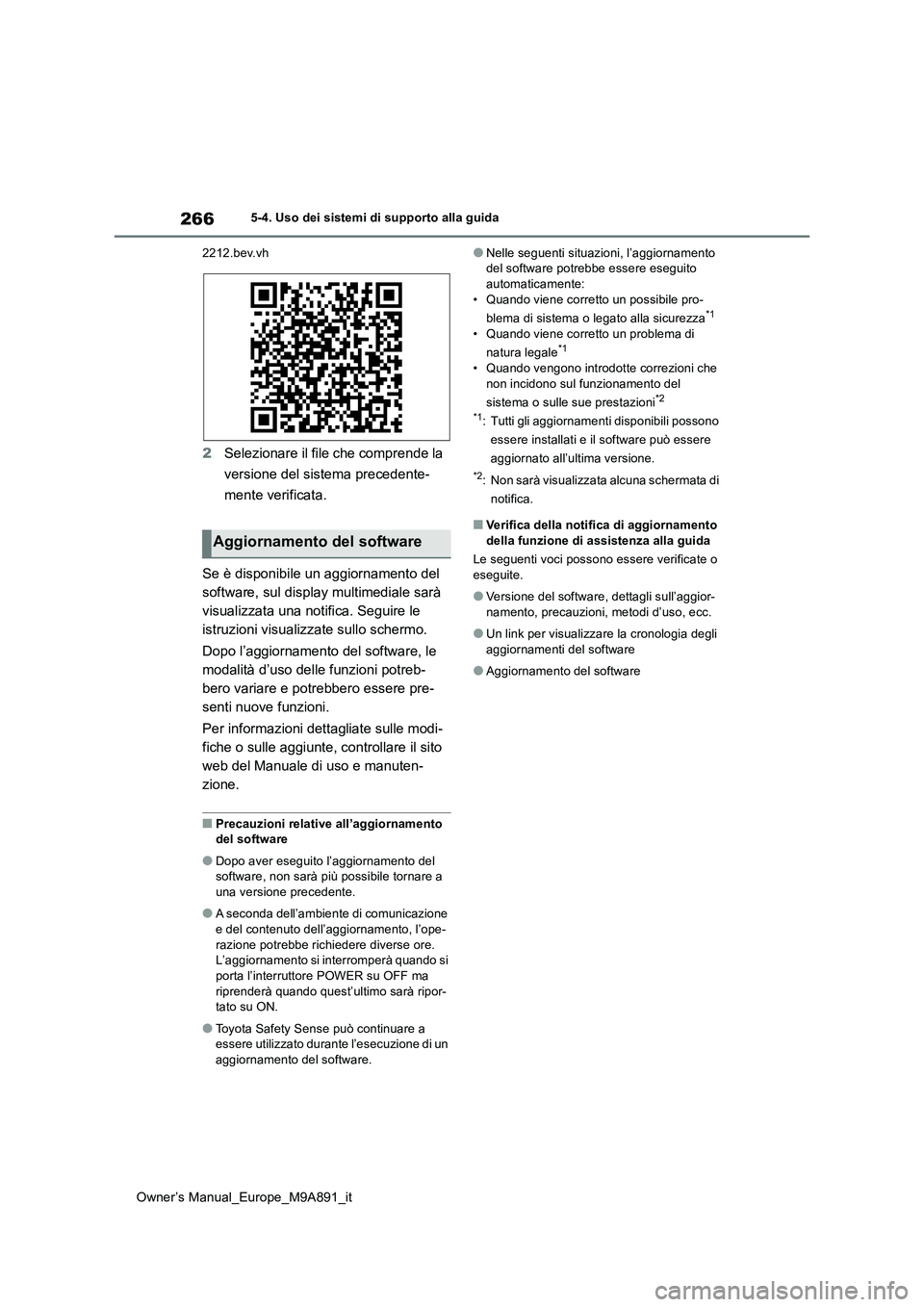 TOYOTA BZ4X 2023 Manuale duso (in Italian) 266
Owner’s Manual_Europe_M9A891_it
5-4. Uso dei sistemi di supporto alla guida
2212.bev.vh
2 Selezionare il file che comprende la
versione del sistema precedente-
mente verificata.
Se è dispo TOYOTA BZ4X 2023 Manuale duso (in Italian) 266
Owner’s Manual_Europe_M9A891_it
5-4. Uso dei sistemi di supporto alla guida
2212.bev.vh
2 Selezionare il file che comprende la
versione del sistema precedente-
mente verificata.
Se è dispo