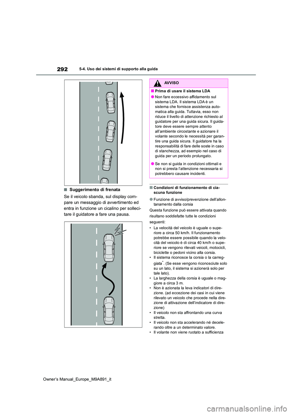 TOYOTA BZ4X 2023 Manuale duso (in Italian) 292
Owner’s Manual_Europe_M9A891_it
5-4. Uso dei sistemi di supporto alla guida
■Suggerimento di frenata
Se il veicolo sbanda, sul display com-
pare un messaggio di avvertimento ed
entra in fun TOYOTA BZ4X 2023 Manuale duso (in Italian) 292
Owner’s Manual_Europe_M9A891_it
5-4. Uso dei sistemi di supporto alla guida
■Suggerimento di frenata
Se il veicolo sbanda, sul display com-
pare un messaggio di avvertimento ed
entra in fun
