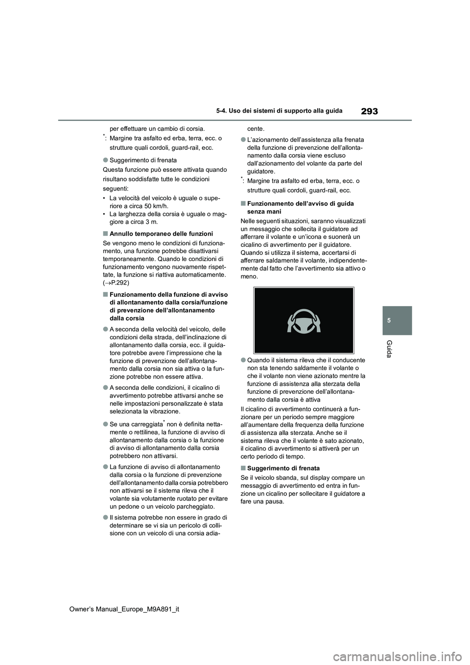 TOYOTA BZ4X 2023 Manuale duso (in Italian) 293
5
Owner’s Manual_Europe_M9A891_it
5-4. Uso dei sistemi di supporto alla guida
Guida
per effettuare un cambio di corsia.*: Margine tra asfalto ed erba, terra, ecc. o
strutture quali cordoli, gu TOYOTA BZ4X 2023 Manuale duso (in Italian) 293
5
Owner’s Manual_Europe_M9A891_it
5-4. Uso dei sistemi di supporto alla guida
Guida
per effettuare un cambio di corsia.*: Margine tra asfalto ed erba, terra, ecc. o
strutture quali cordoli, gu