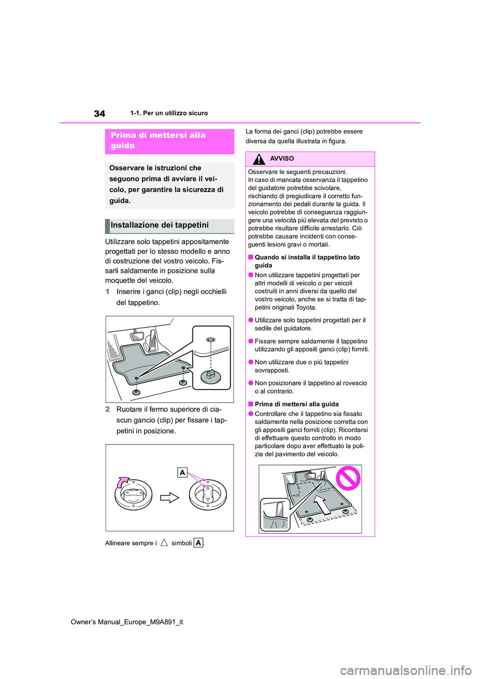 TOYOTA BZ4X 2023 Manuale duso (in Italian) 34
Owner’s Manual_Europe_M9A891_it
1-1. Per un utilizzo sicuro
1-1.Per un utilizz o s ic uro
Utilizzare solo tappetini appositamente
progettati per lo stesso modello e anno
di costruzione del vo TOYOTA BZ4X 2023 Manuale duso (in Italian) 34
Owner’s Manual_Europe_M9A891_it
1-1. Per un utilizzo sicuro
1-1.Per un utilizz o s ic uro
Utilizzare solo tappetini appositamente
progettati per lo stesso modello e anno
di costruzione del vo