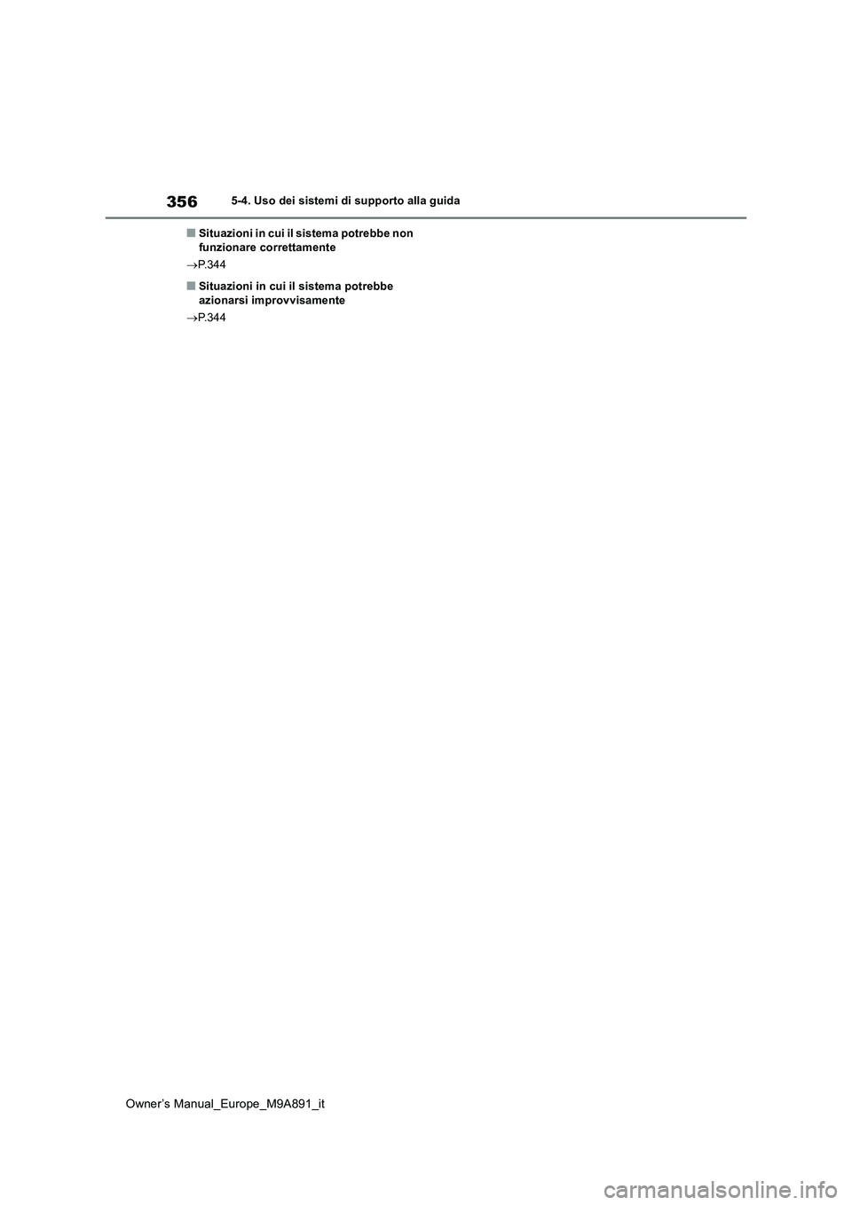 TOYOTA BZ4X 2023  Manuale duso (in Italian) 356
Owner’s Manual_Europe_M9A891_it
5-4. Uso dei sistemi di supporto alla guida
■Situazioni in cui il sistema potrebbe non  funzionare correttamente 
 P.344
■Situazioni in cui il sistema potr