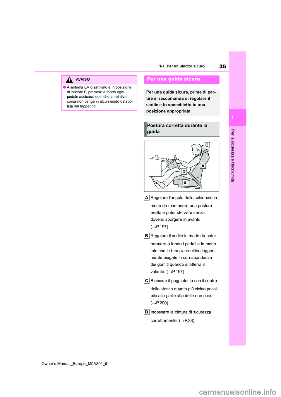 TOYOTA BZ4X 2023  Manuale duso (in Italian) 35
1
Owner’s Manual_Europe_M9A891_it
1-1. Per un utilizzo sicuro
Per la sicurezza e l’incolumità
Regolare l’angolo dello schienale in  
modo da mantenere una postura  
eretta e poter sterzare s
