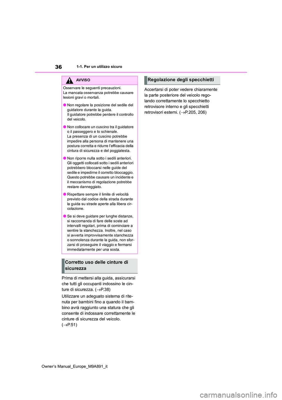 TOYOTA BZ4X 2023 Manuale duso (in Italian) 36
Owner’s Manual_Europe_M9A891_it
1-1. Per un utilizzo sicuro
Prima di mettersi alla guida, assicurarsi
che tutti gli occupanti indossino le cin-
ture di sicurezza. ( P. 3 8 )
Utilizzare un a TOYOTA BZ4X 2023 Manuale duso (in Italian) 36
Owner’s Manual_Europe_M9A891_it
1-1. Per un utilizzo sicuro
Prima di mettersi alla guida, assicurarsi
che tutti gli occupanti indossino le cin-
ture di sicurezza. ( P. 3 8 )
Utilizzare un a
