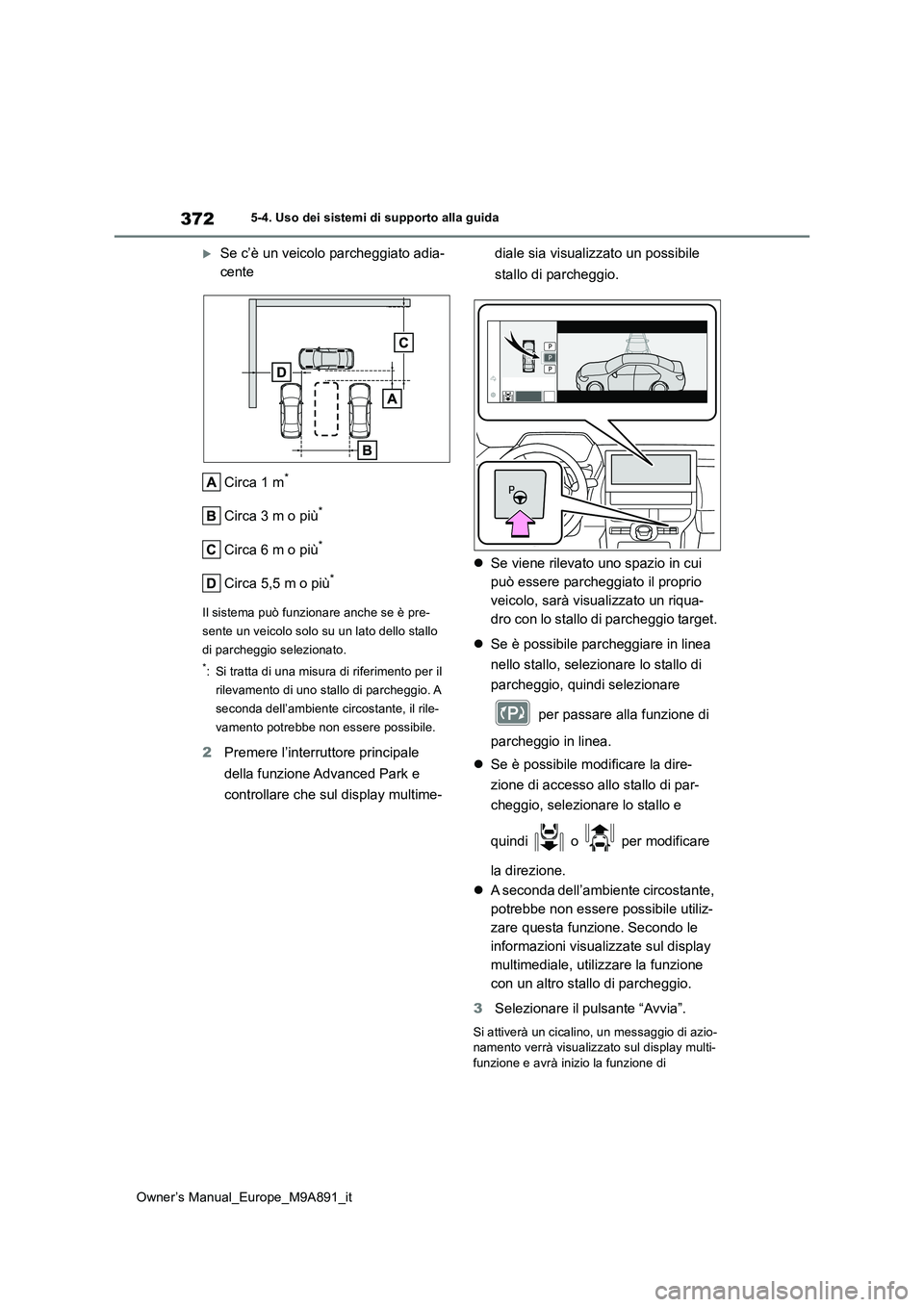 TOYOTA BZ4X 2023 Manuale duso (in Italian) 372
Owner’s Manual_Europe_M9A891_it
5-4. Uso dei sistemi di supporto alla guida
Se c’è un veicolo parcheggiato adia-
cente
Circa 1 m*
Circa 3 m o più*
Circa 6 m o più*
Circa 5,5 m o più*
TOYOTA BZ4X 2023 Manuale duso (in Italian) 372
Owner’s Manual_Europe_M9A891_it
5-4. Uso dei sistemi di supporto alla guida
Se c’è un veicolo parcheggiato adia-
cente
Circa 1 m*
Circa 3 m o più*
Circa 6 m o più*
Circa 5,5 m o più*
