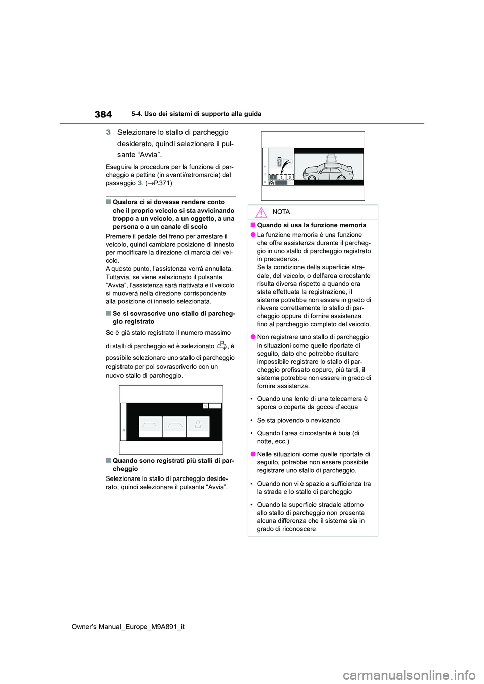 TOYOTA BZ4X 2023 Manuale duso (in Italian) 384
Owner’s Manual_Europe_M9A891_it
5-4. Uso dei sistemi di supporto alla guida
3Selezionare lo stallo di parcheggio
desiderato, quindi selezionare il pul-
sante “Avvia”.
Eseguire la procedur TOYOTA BZ4X 2023 Manuale duso (in Italian) 384
Owner’s Manual_Europe_M9A891_it
5-4. Uso dei sistemi di supporto alla guida
3Selezionare lo stallo di parcheggio
desiderato, quindi selezionare il pul-
sante “Avvia”.
Eseguire la procedur