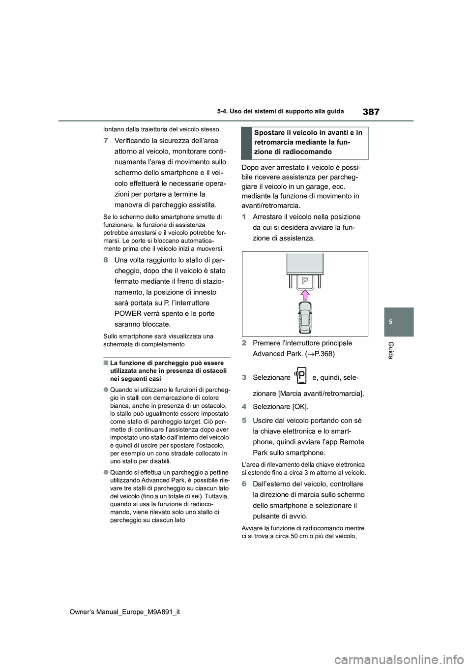 TOYOTA BZ4X 2023 Manuale duso (in Italian) 387
5
Owner’s Manual_Europe_M9A891_it
5-4. Uso dei sistemi di supporto alla guida
Guida
lontano dalla traiettoria del veicolo stesso.
7Verificando la sicurezza dell’area
attorno al veicolo, moni TOYOTA BZ4X 2023 Manuale duso (in Italian) 387
5
Owner’s Manual_Europe_M9A891_it
5-4. Uso dei sistemi di supporto alla guida
Guida
lontano dalla traiettoria del veicolo stesso.
7Verificando la sicurezza dell’area
attorno al veicolo, moni