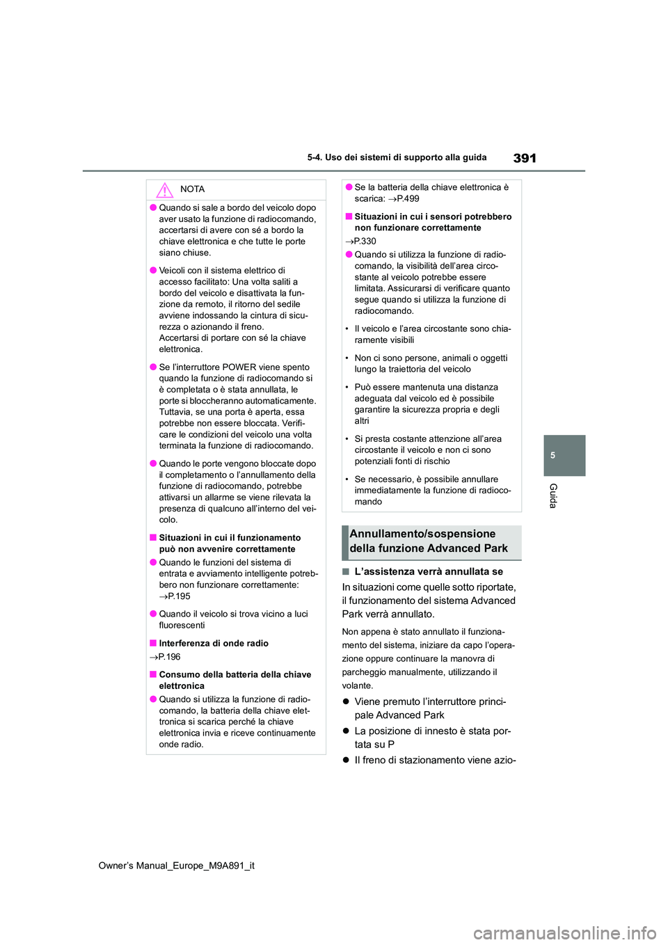 TOYOTA BZ4X 2023 Manuale duso (in Italian) 391
5
Owner’s Manual_Europe_M9A891_it
5-4. Uso dei sistemi di supporto alla guida
Guida
■L’assistenza verrà annullata se
In situazioni come quelle sotto riportate,
il funzionamento del siste TOYOTA BZ4X 2023 Manuale duso (in Italian) 391
5
Owner’s Manual_Europe_M9A891_it
5-4. Uso dei sistemi di supporto alla guida
Guida
■L’assistenza verrà annullata se
In situazioni come quelle sotto riportate,
il funzionamento del siste