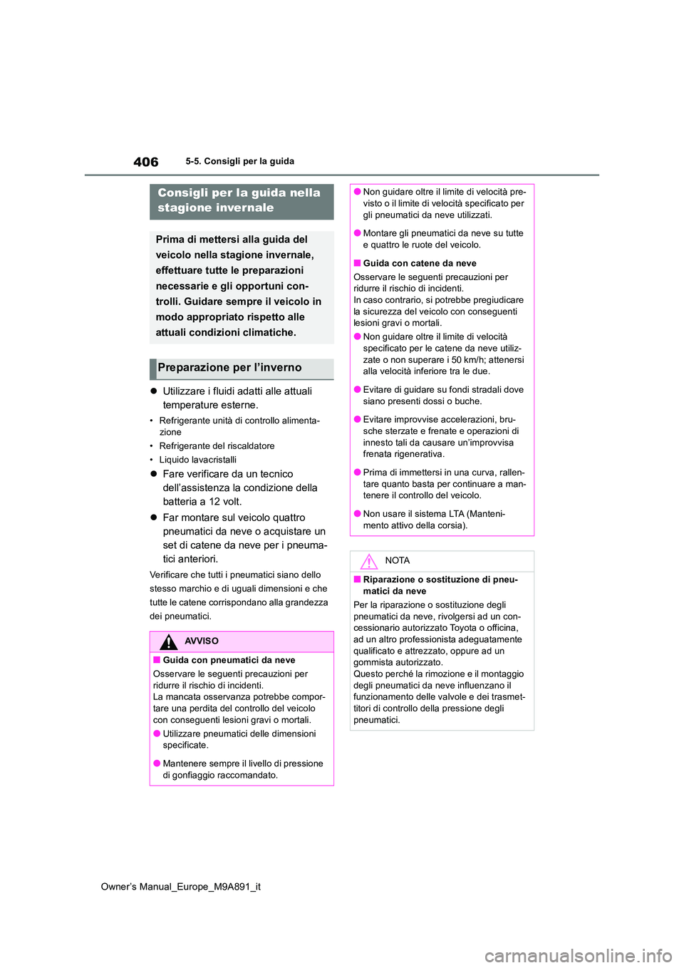 TOYOTA BZ4X 2023 Manuale duso (in Italian) 406
Owner’s Manual_Europe_M9A891_it
5-5. Consigli per la guida
5-5.Consigli pe r la gu ida
Utilizzare i fluidi adatti alle attuali
temperature esterne.
• Refrigerante unità di controllo ali TOYOTA BZ4X 2023 Manuale duso (in Italian) 406
Owner’s Manual_Europe_M9A891_it
5-5. Consigli per la guida
5-5.Consigli pe r la gu ida
Utilizzare i fluidi adatti alle attuali
temperature esterne.
• Refrigerante unità di controllo ali