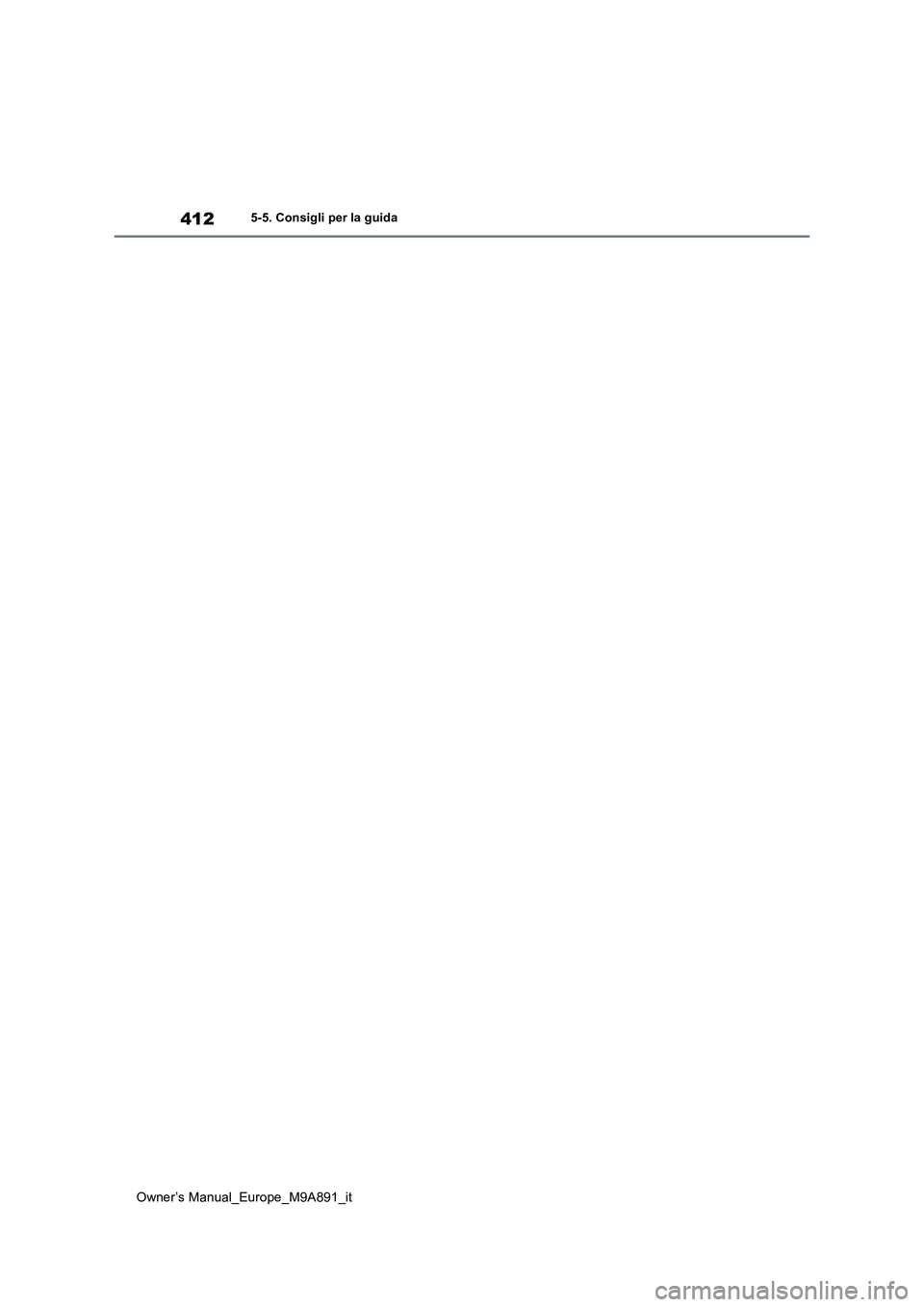 TOYOTA BZ4X 2023  Manuale duso (in Italian) 412
Owner’s Manual_Europe_M9A891_it
5-5. Consigli per la guida 