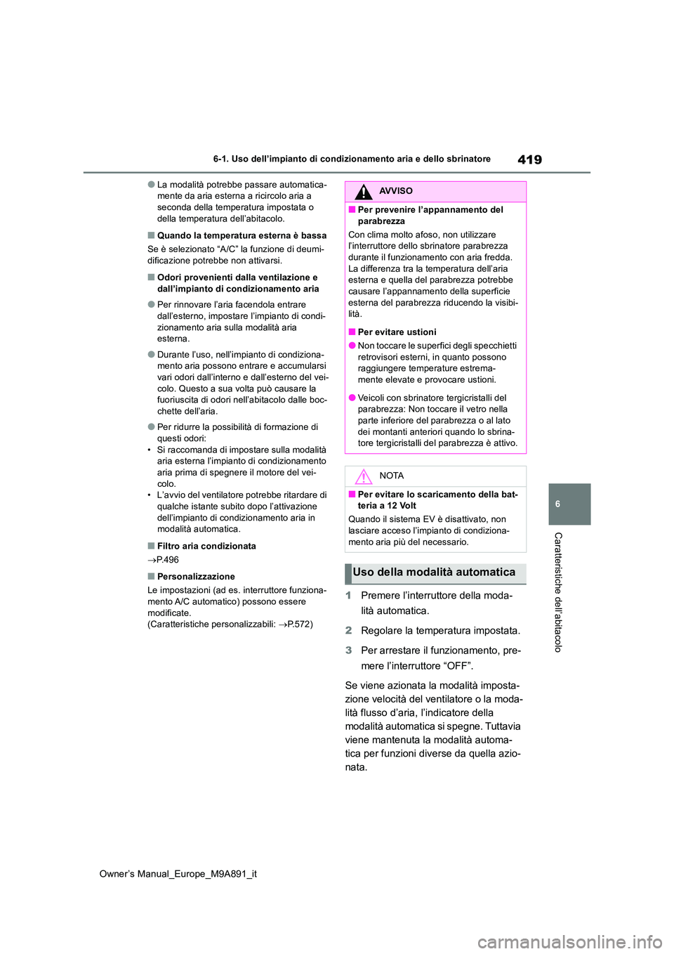 TOYOTA BZ4X 2023 Manuale duso (in Italian) 419
6
Owner’s Manual_Europe_M9A891_it
6-1. Uso dell’impianto di condizionamento aria e dello sbrinatore
Caratteristiche dell’abitacolo
●La modalità potrebbe passare automatica- mente da aria TOYOTA BZ4X 2023 Manuale duso (in Italian) 419
6
Owner’s Manual_Europe_M9A891_it
6-1. Uso dell’impianto di condizionamento aria e dello sbrinatore
Caratteristiche dell’abitacolo
●La modalità potrebbe passare automatica- mente da aria