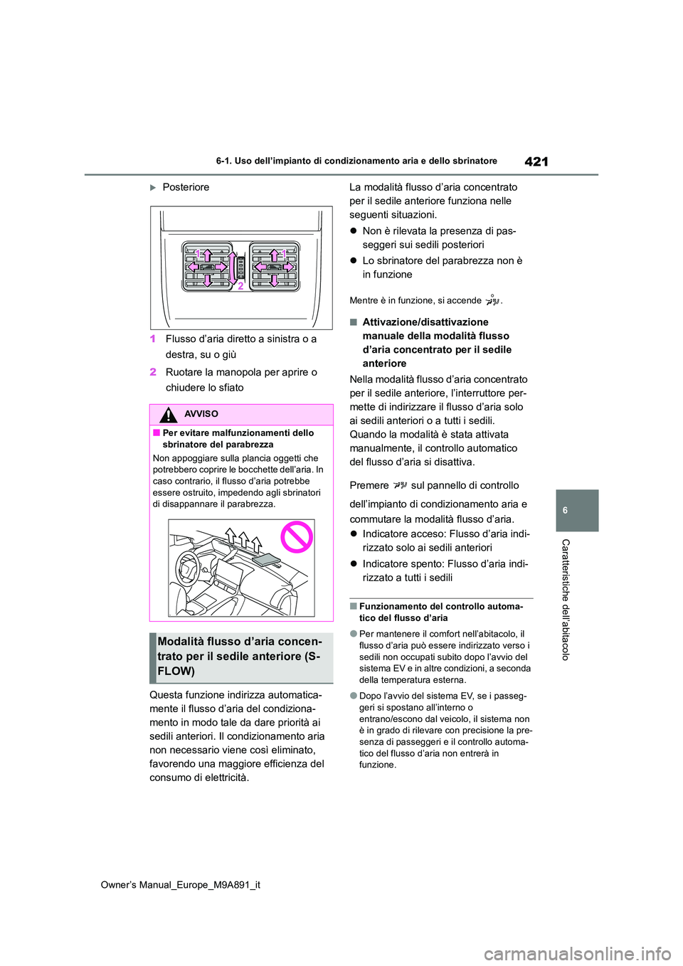 TOYOTA BZ4X 2023 Manuale duso (in Italian) 421
6
Owner’s Manual_Europe_M9A891_it
6-1. Uso dell’impianto di condizionamento aria e dello sbrinatore
Caratteristiche dell’abitacolo
Posteriore
1 Flusso d’aria diretto a sinistra o a
d TOYOTA BZ4X 2023 Manuale duso (in Italian) 421
6
Owner’s Manual_Europe_M9A891_it
6-1. Uso dell’impianto di condizionamento aria e dello sbrinatore
Caratteristiche dell’abitacolo
Posteriore
1 Flusso d’aria diretto a sinistra o a
d