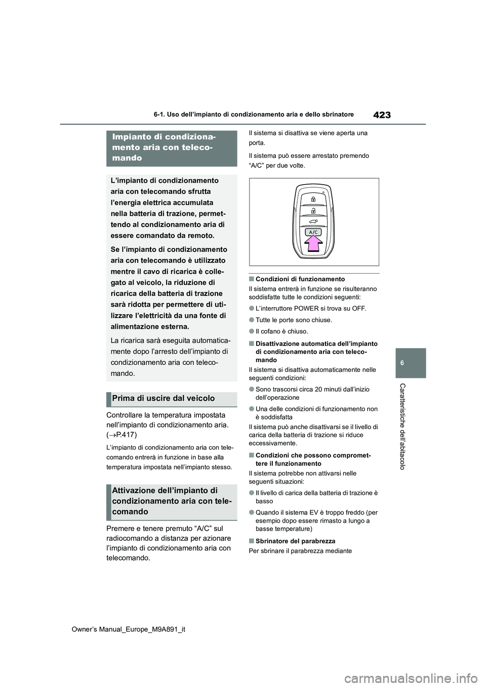 TOYOTA BZ4X 2023 Manuale duso (in Italian) 423
6
Owner’s Manual_Europe_M9A891_it
6-1. Uso dell’impianto di condizionamento aria e dello sbrinatore
Caratteristiche dell’abitacolo
Controllare la temperatura impostata
nell’impianto di c TOYOTA BZ4X 2023 Manuale duso (in Italian) 423
6
Owner’s Manual_Europe_M9A891_it
6-1. Uso dell’impianto di condizionamento aria e dello sbrinatore
Caratteristiche dell’abitacolo
Controllare la temperatura impostata
nell’impianto di c