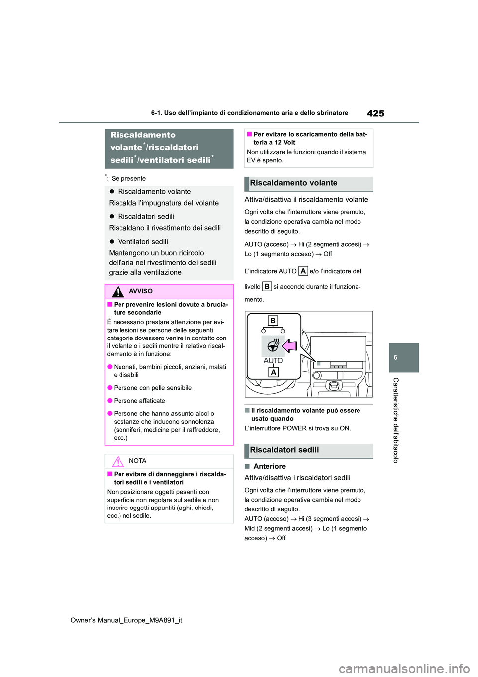 TOYOTA BZ4X 2023 Manuale duso (in Italian) 425
6
Owner’s Manual_Europe_M9A891_it
6-1. Uso dell’impianto di condizionamento aria e dello sbrinatore
Caratteristiche dell’abitacolo
*: Se presente
Attiva/disattiva il riscaldamento volante
Og TOYOTA BZ4X 2023 Manuale duso (in Italian) 425
6
Owner’s Manual_Europe_M9A891_it
6-1. Uso dell’impianto di condizionamento aria e dello sbrinatore
Caratteristiche dell’abitacolo
*: Se presente
Attiva/disattiva il riscaldamento volante
Og