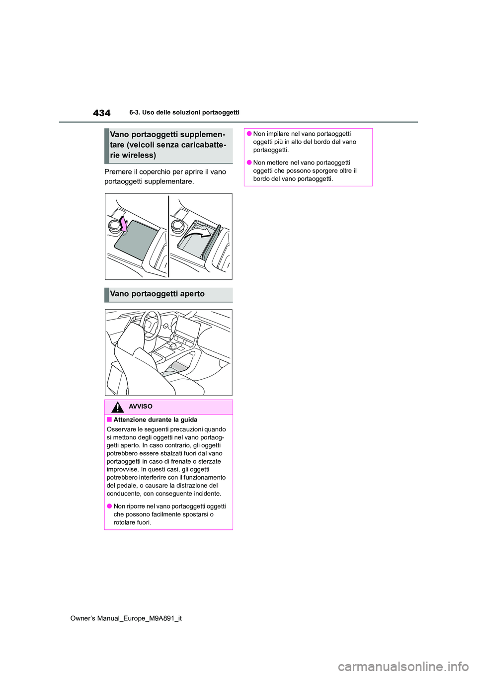 TOYOTA BZ4X 2023  Manuale duso (in Italian) 434
Owner’s Manual_Europe_M9A891_it
6-3. Uso delle soluzioni portaoggetti
Premere il coperchio per aprire il vano  
portaoggetti supplementare.
Vano portaoggetti supplemen- 
tare (veicoli senza cari