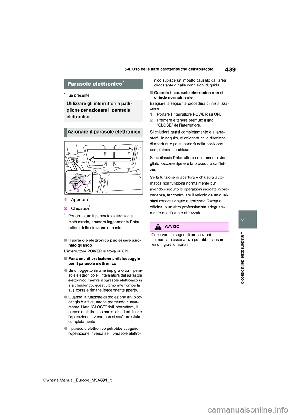 TOYOTA BZ4X 2023 Manuale duso (in Italian) 439
6
Owner’s Manual_Europe_M9A891_it
6-4. Uso delle altre caratteristiche dell’abitacolo
Caratteristiche dell’abitacolo
6-4.Uso delle a ltre c ara tteristic he dell’ab itacolo
*: Se presente TOYOTA BZ4X 2023 Manuale duso (in Italian) 439
6
Owner’s Manual_Europe_M9A891_it
6-4. Uso delle altre caratteristiche dell’abitacolo
Caratteristiche dell’abitacolo
6-4.Uso delle a ltre c ara tteristic he dell’ab itacolo
*: Se presente
